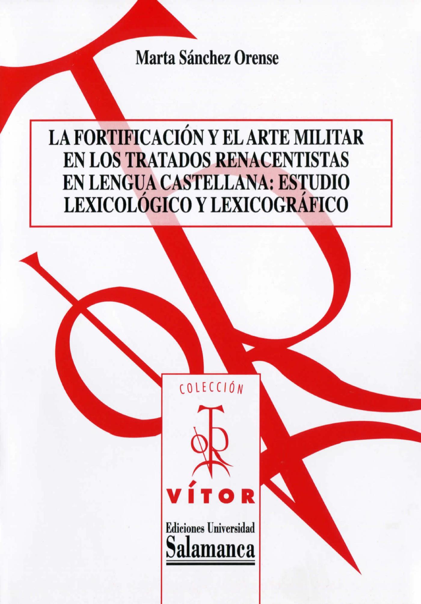 LA FORTIFICACIÛN Y EL ARTE MILITAR EN LOS TRATADOS RENACENTISTAS EN LENGUA CASTELLANA: ESTUDIO LEXICOLÛGICO Y LEXICOGR·FICO