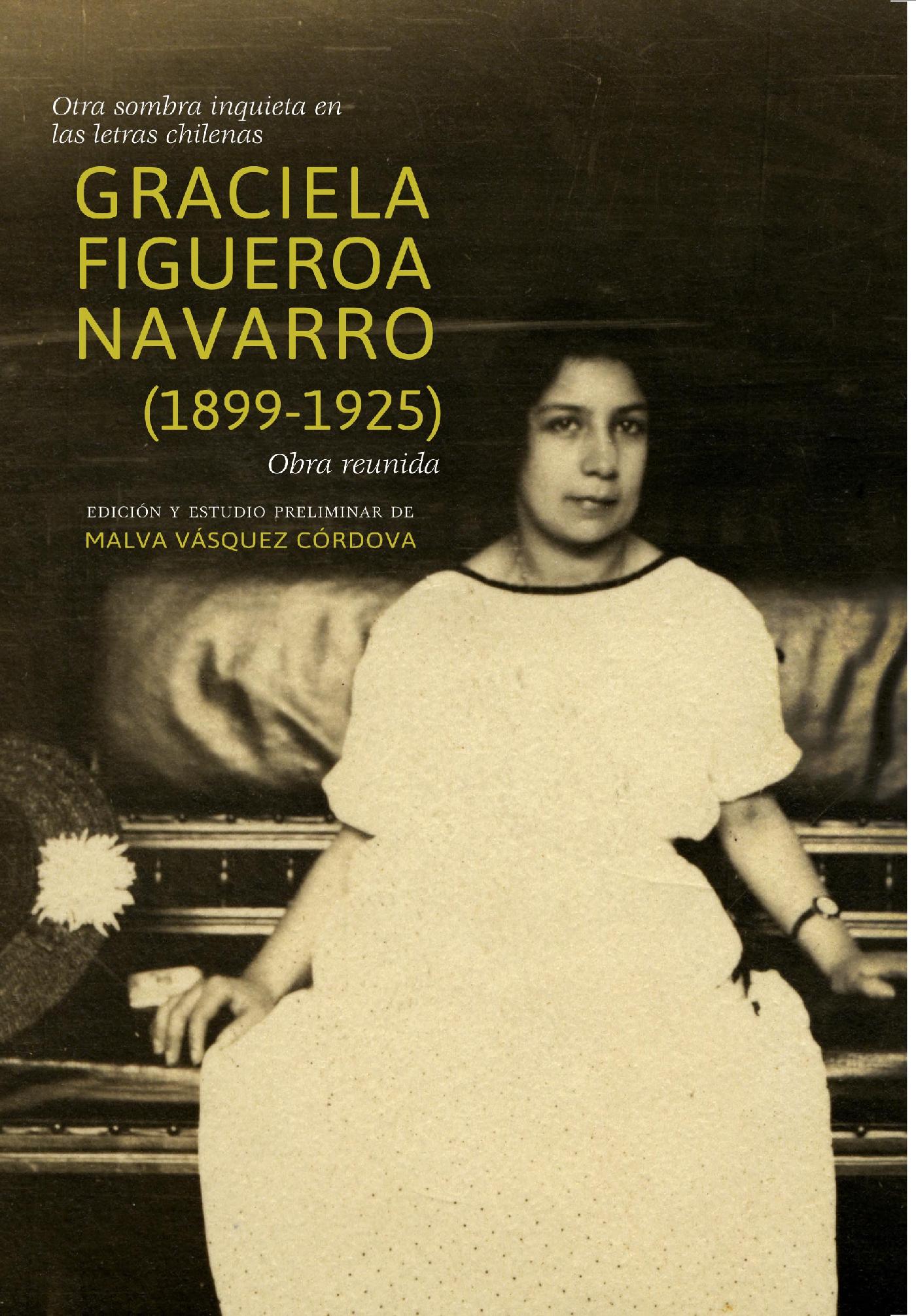 OTRA SOMBRA INQUIETA EN LAS LETRAS CHILENAS. GRACIELA FIGUEROA NAVARRO (1899-1925). OBRA REUNIDA