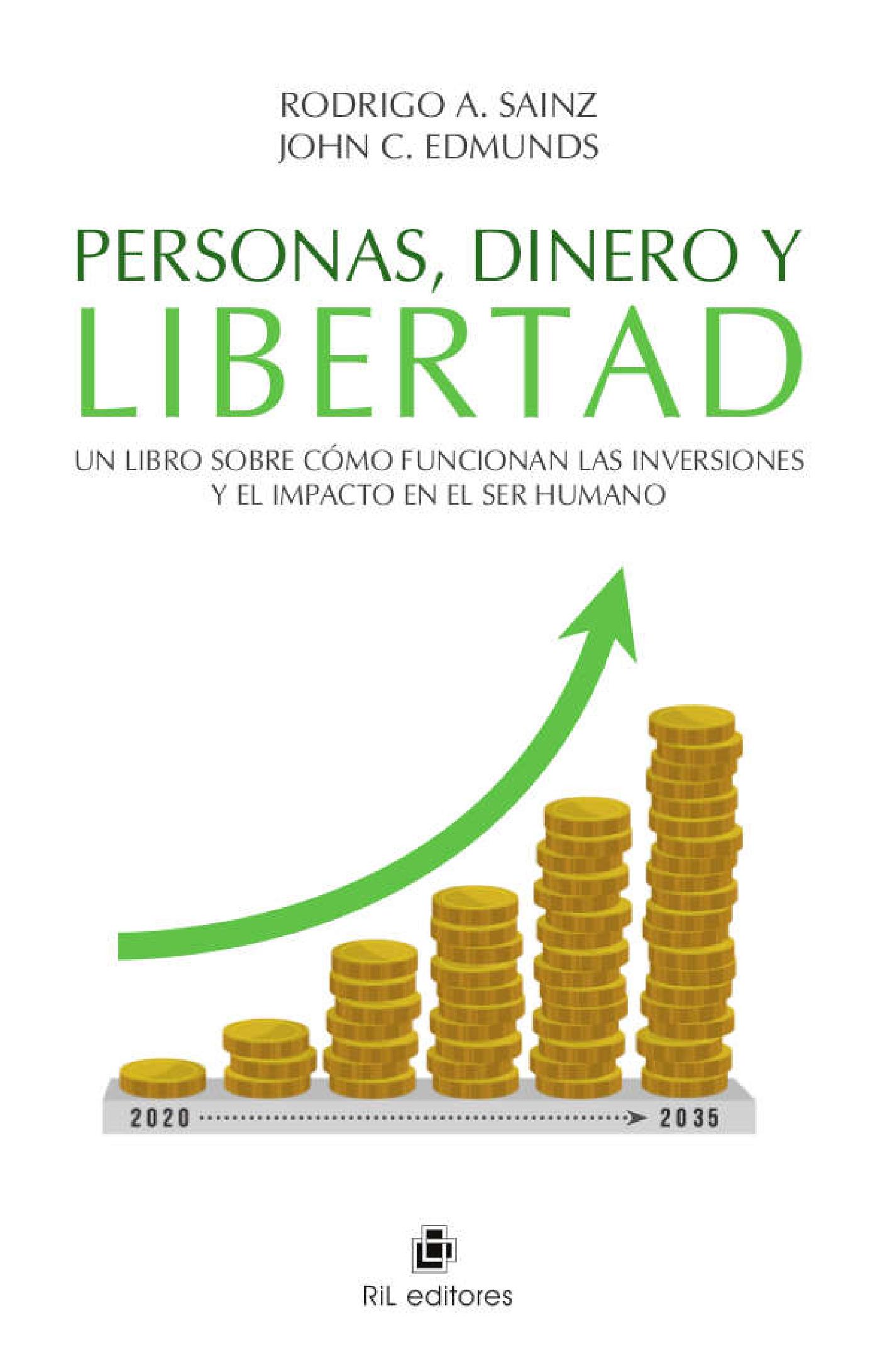 PERSONAS, DINERO Y LIBERTAD: UN LIBRO SOBRE CÓMO FUNCIONAN LAS INVERSIONES Y EL IMPACTO EN EL SER HUMANO