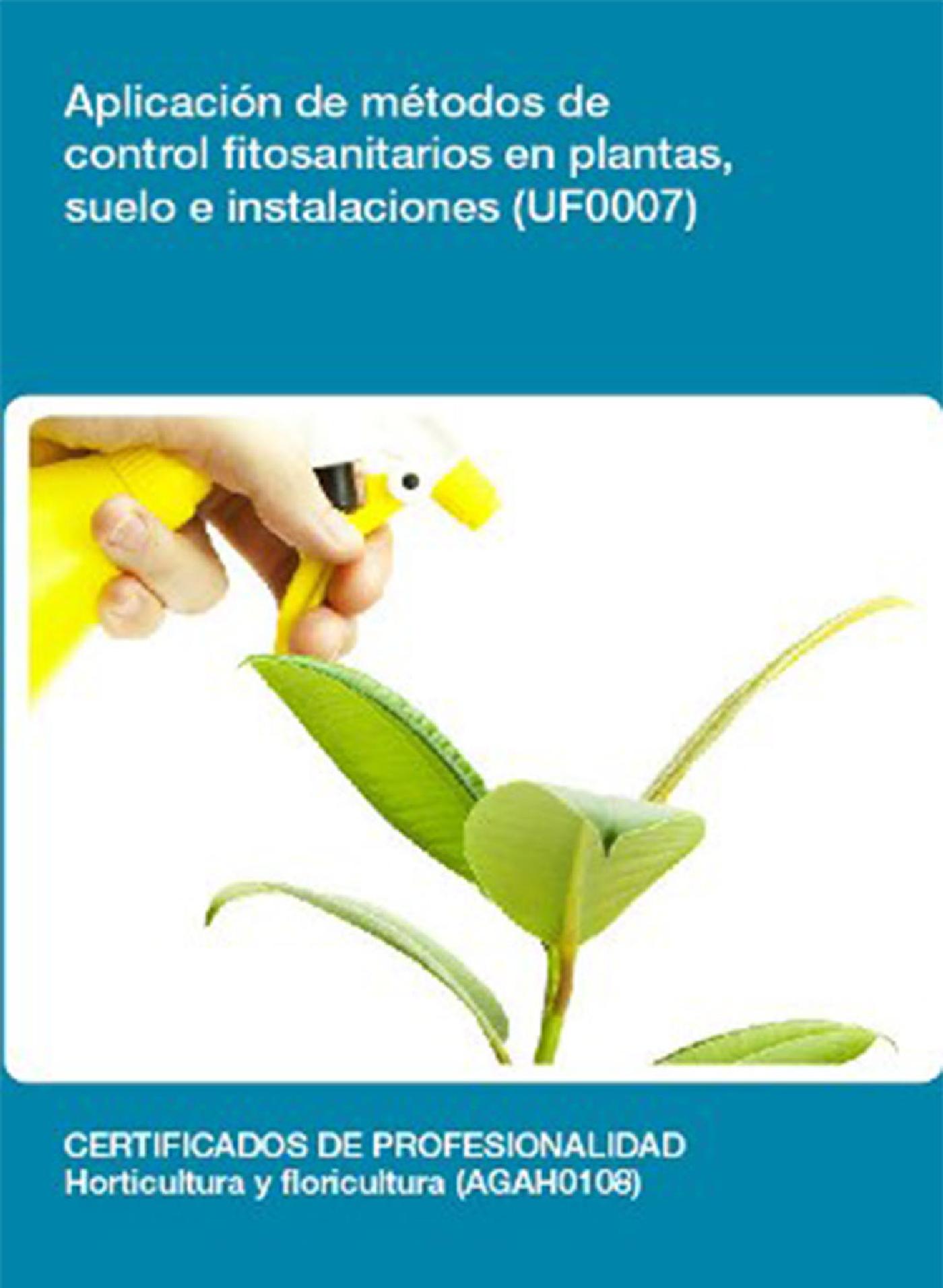 UF0007 - APLICACIÓN DE MÉTODOS DE CONTROL FITOSANITARIOS EN PLANTAS, SUELO E INSTALACIONES