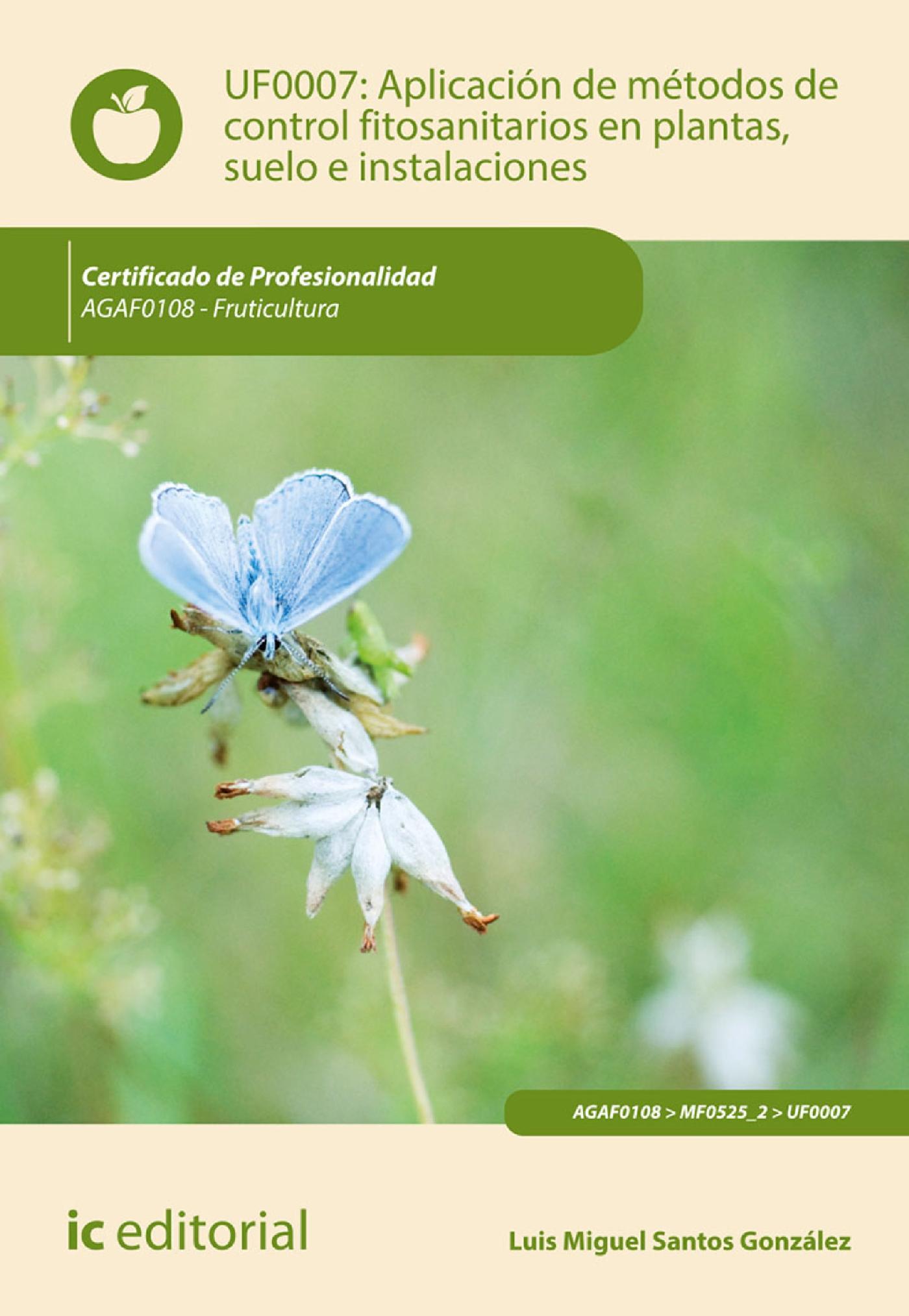 APLICACIÓN DE MÉTODOS DE CONTROL FITOSANITARIOS EN PLANTAS, SUELO E INSTALACIONES. AGAF0108
