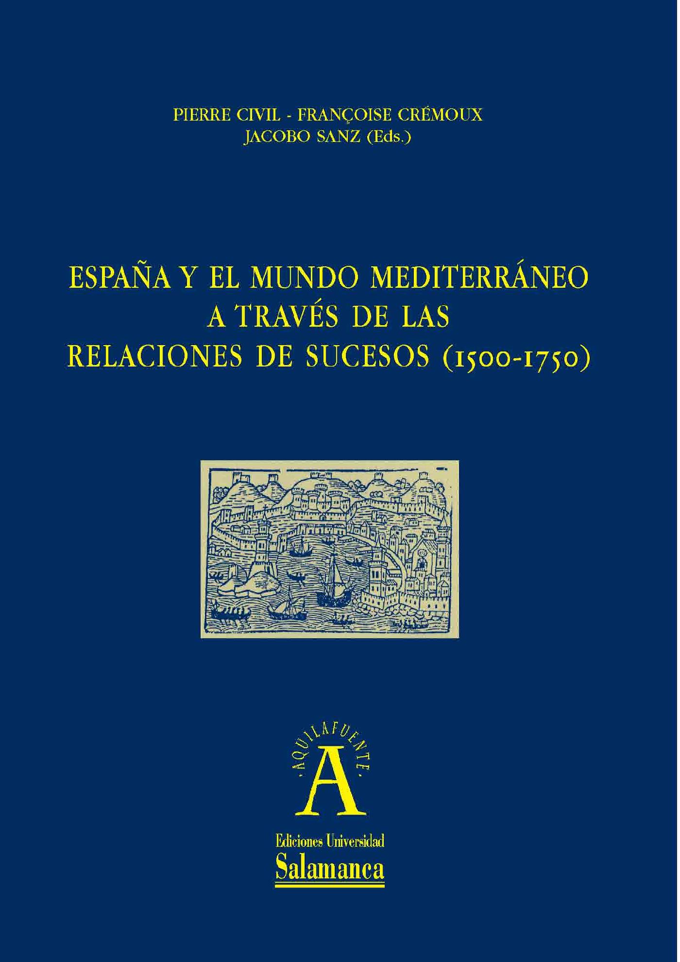 ESPAÒA Y EL MUNDO MEDITERR·NEO A TRAVÈS DE LAS RELACIONES DE SUCESOS (1500-1750)
