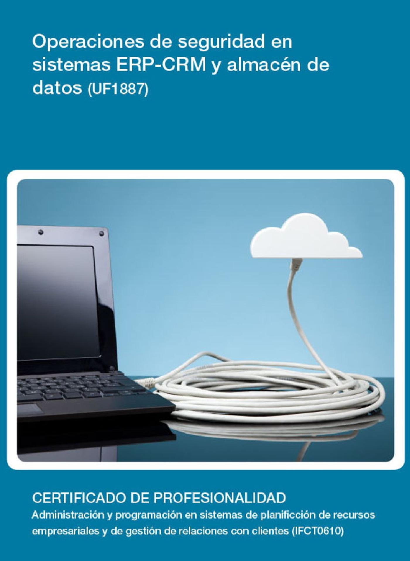 UF1887 - OPERACIONES DE SEGURIDAD EN SISTEMAS ERP-CRM Y ALMACÉN DE DATOS