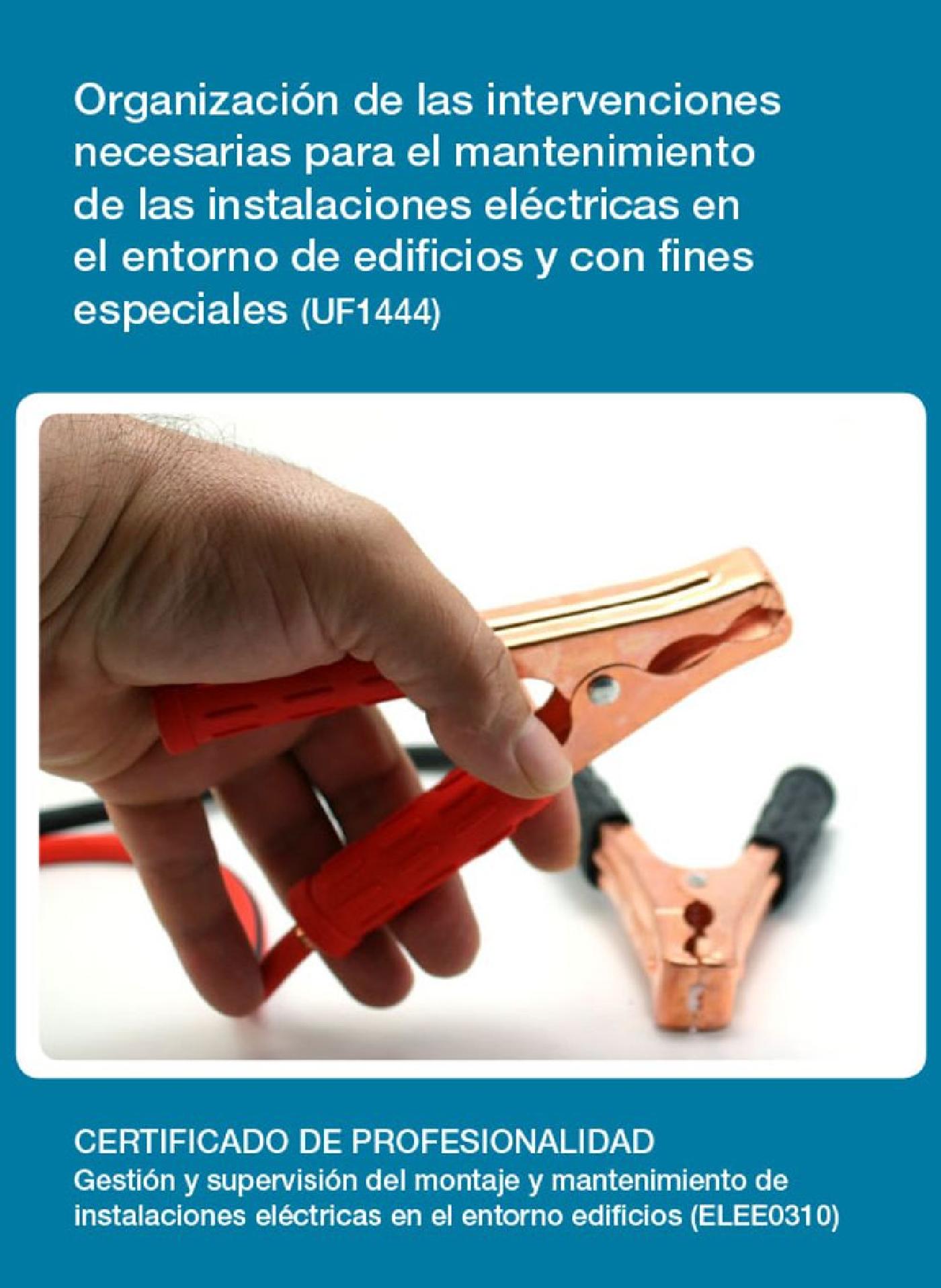 UF1444 - ORGANIZACIÓN DE LAS INTERVENCIONES NECESARIAS PARA EL MANTENIMIENTO DE LAS INSTALACIONES ELÉCTRICAS EN EL ENTORNO DE EDIFICIOS