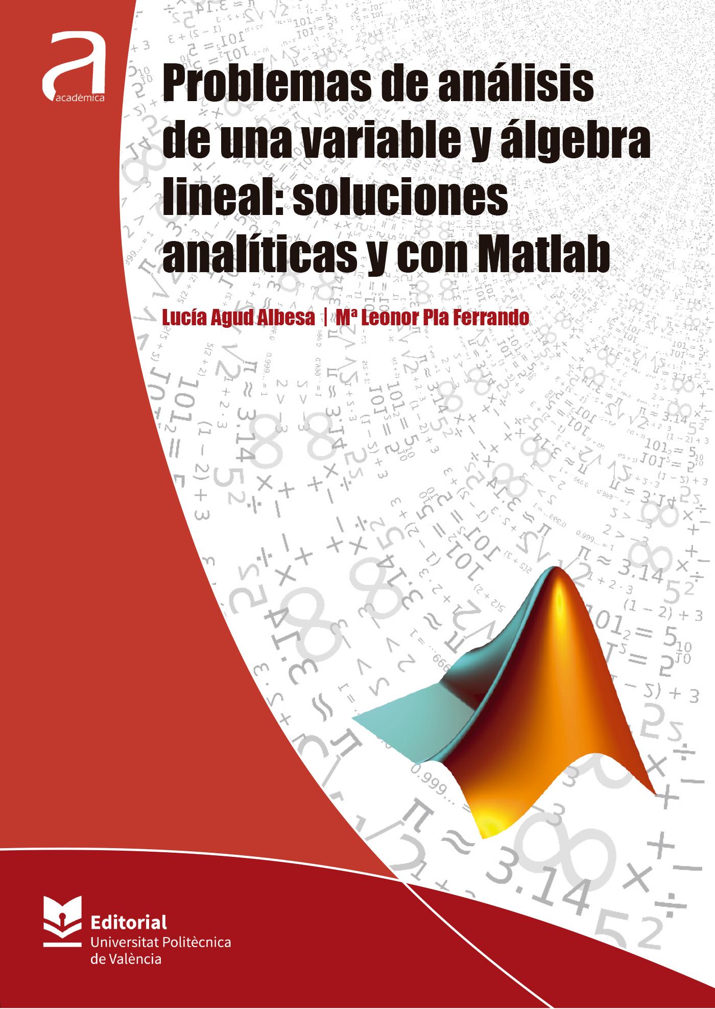 PROBLEMAS DE ANÁLISIS DE UNA VARIABLE Y ÁLGEBRA LINEAL: SOLUCIONES ANALÍTICAS Y CON MATLAB