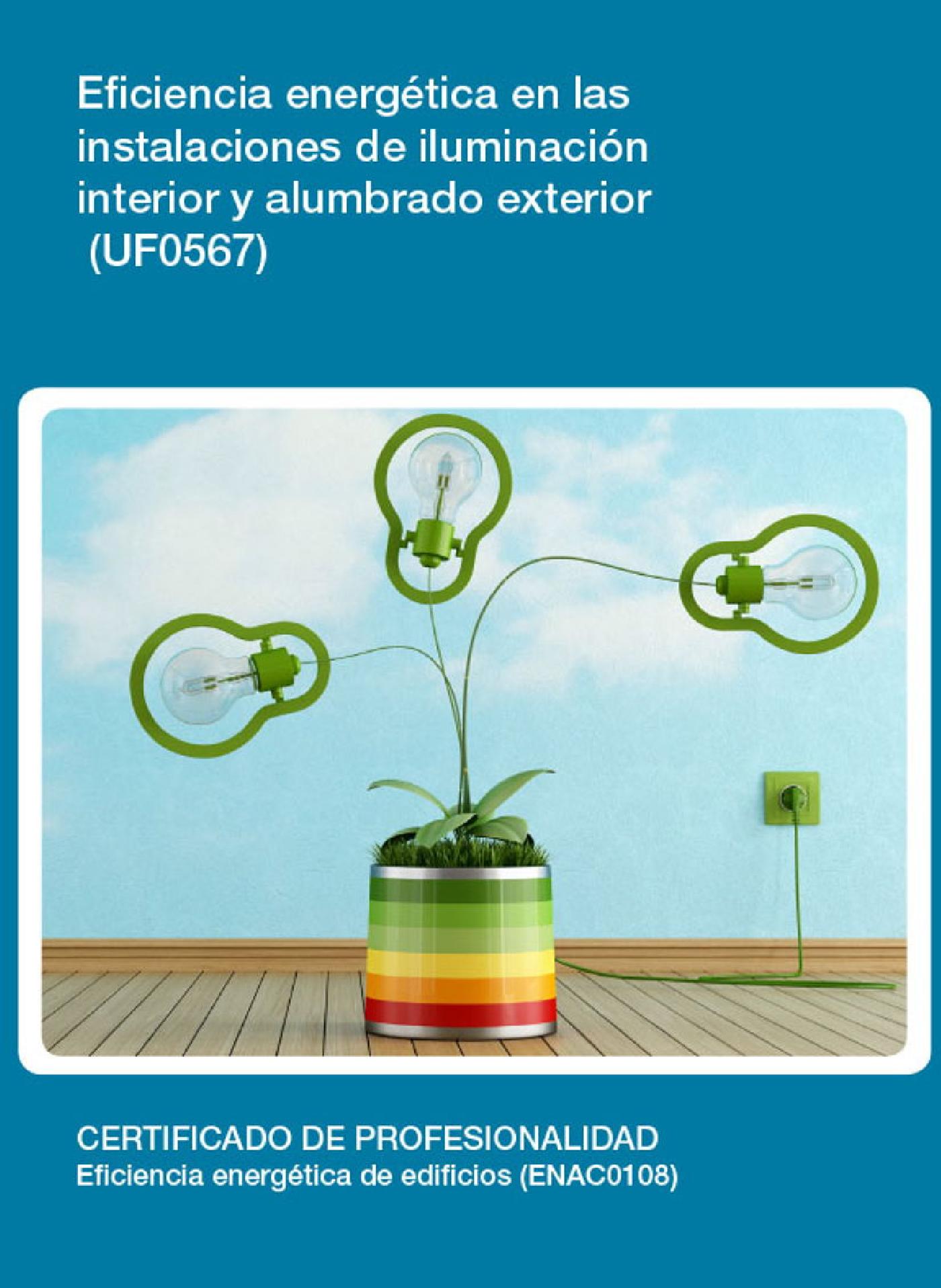 UF0567 - EFICIENCIA ENERGÉTICA EN LAS INSTALACIONES DE ILUMINACIÓN INTERIOR Y ALUMBRADO EXTERIOR