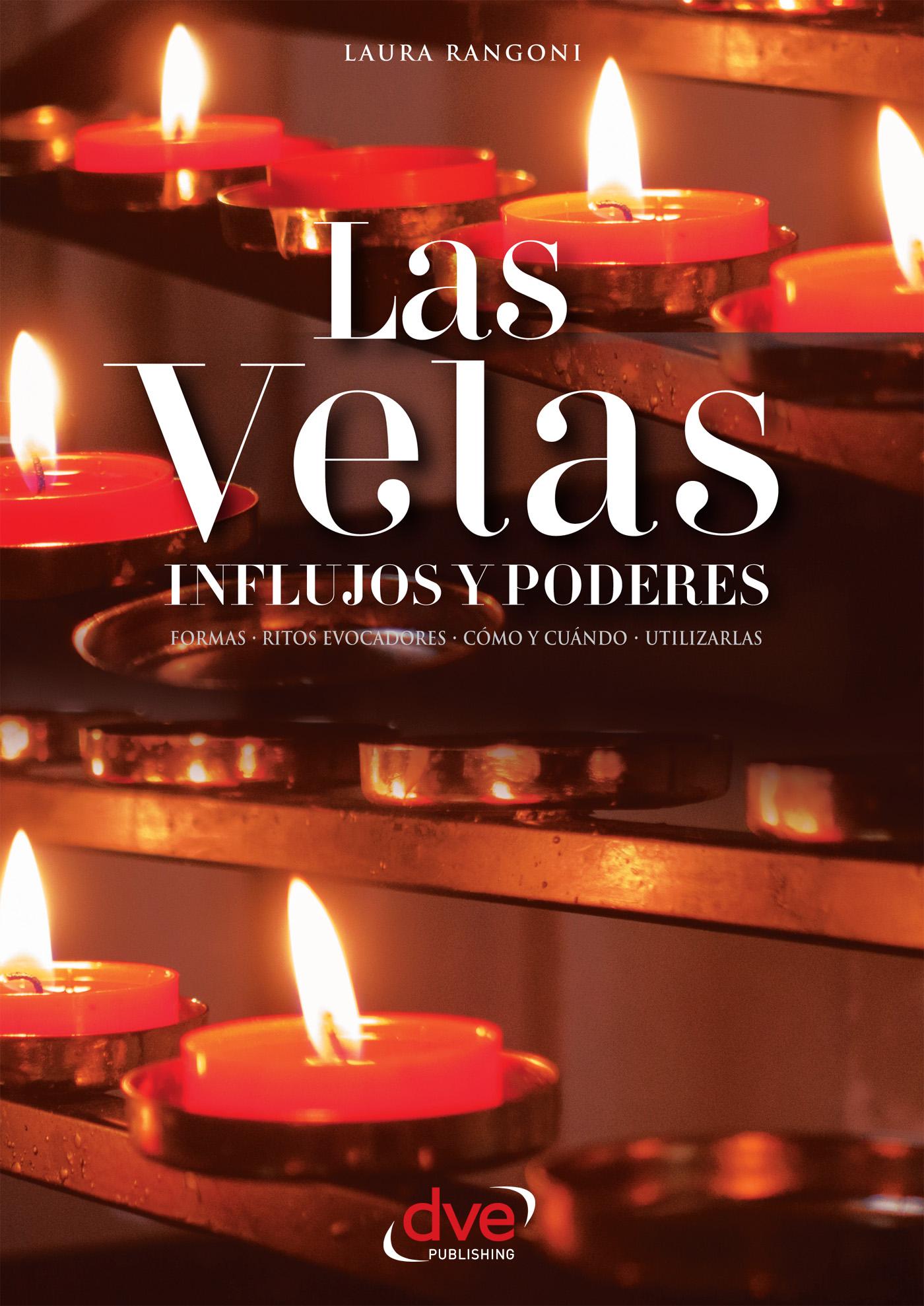 LAS VELAS. INFLUJOS Y PODERES. FORMAS, RITOS EVOCADORES, CÓMO Y CUÁNDO, UTILIZARLAS