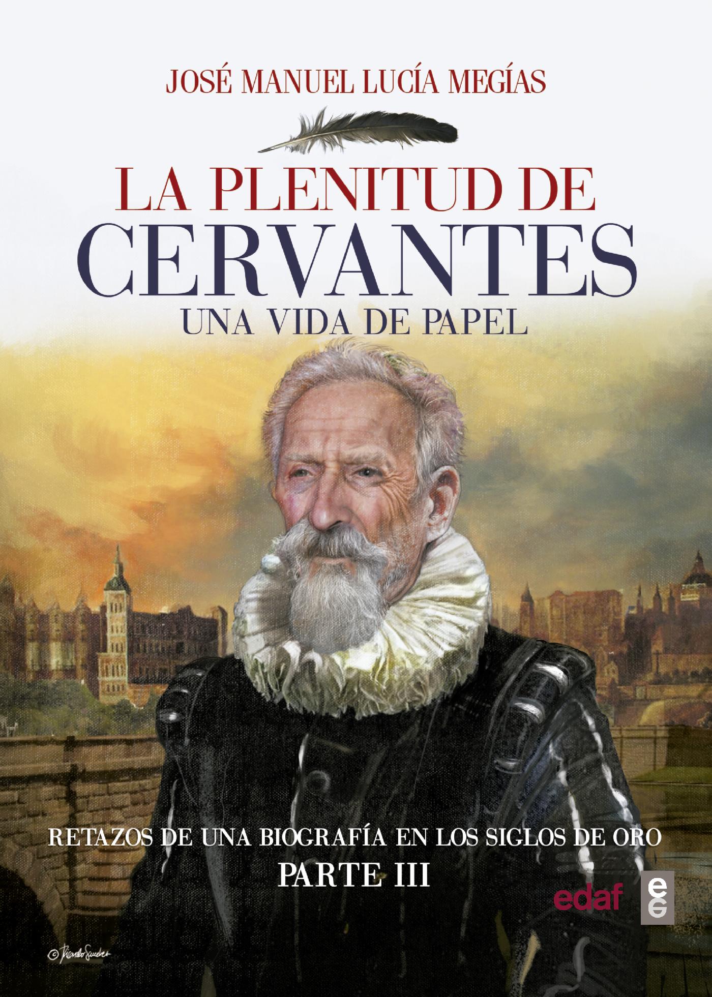 LA PLENITUD DE CERVANTES. UNA VIDA DE PAPEL RETAZOS DE UNA BIOGRAFÍA EN EL SIGLO DE ORO. PARTE III.