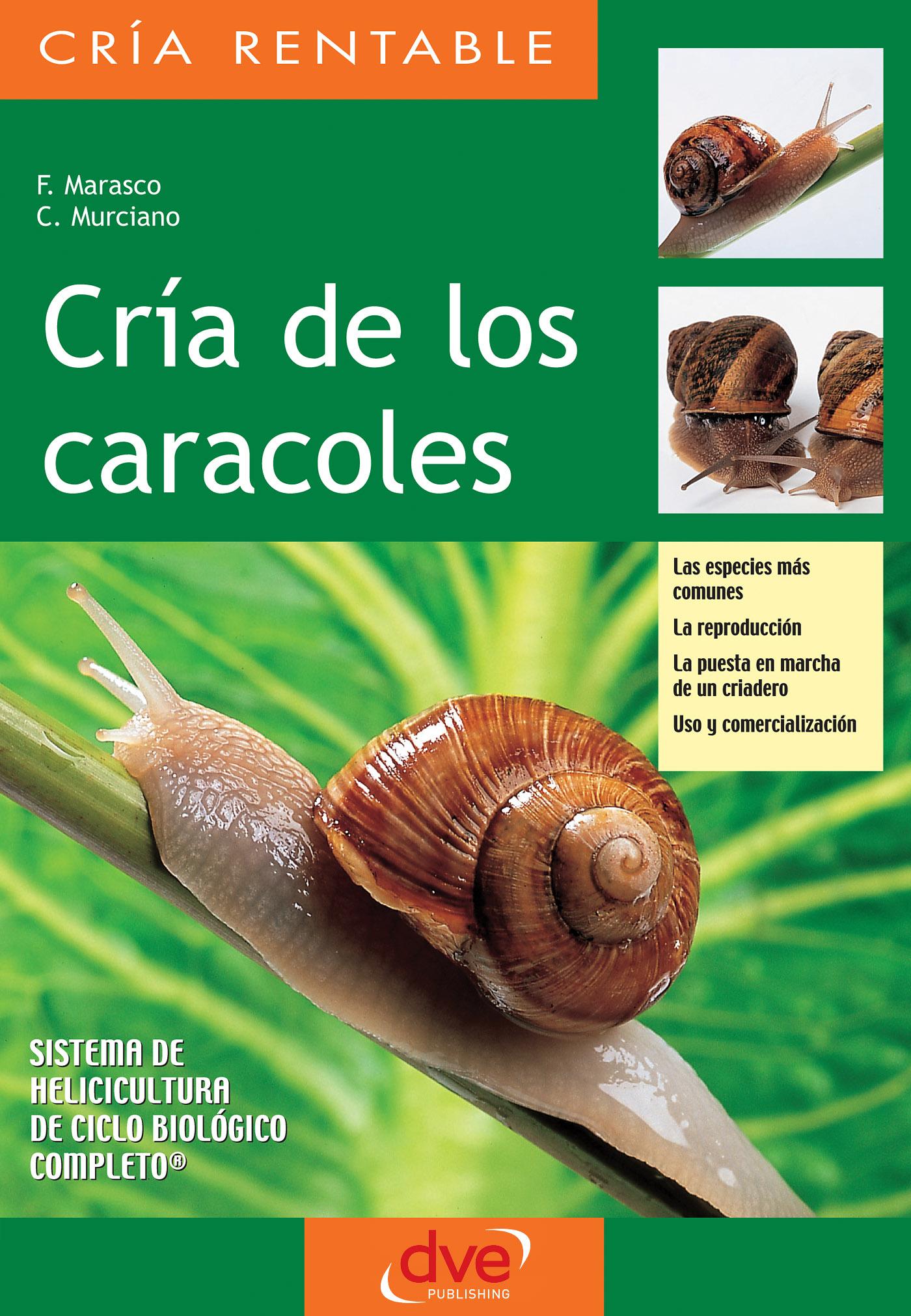 CRÍA DE LOS CARACOLES. LAS ESPECIES MÁS COMUNES, LA REPRODUCCIÓN, LA PUESTA EN MARCHA DE UN CRIADERO, USO Y COMERCIALIZACIÓN