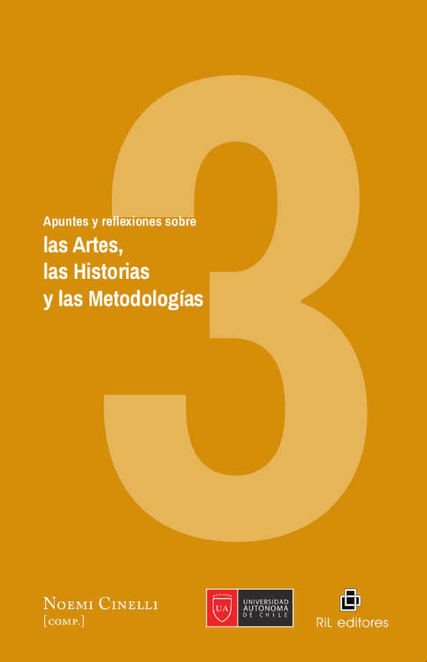 APUNTES Y REFLEXIONES SOBRE LAS ARTES, LAS HISTORIAS Y LAS METODOLOGÍAS. VOLUMEN 3