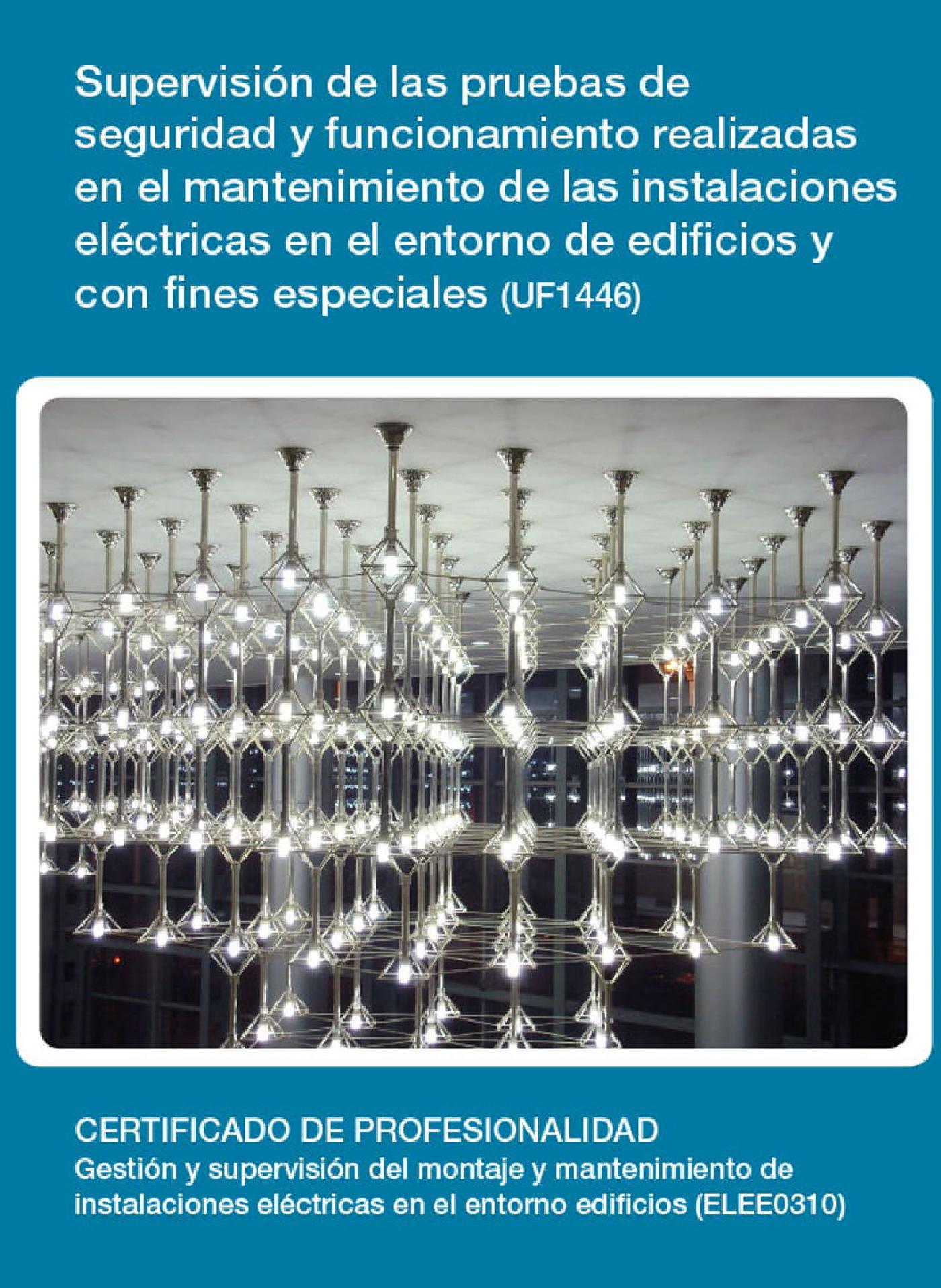 UF1446 - SUPERVISIÓN DE LAS PRUEBAS DE SEGURIDAD Y FUNCIONAMIENTO REALIZADAS EN EL MANTENIMIENTO DE LAS INSTALACIONES ELÉCTRICAS EN EL ENTORNO DE EDIF