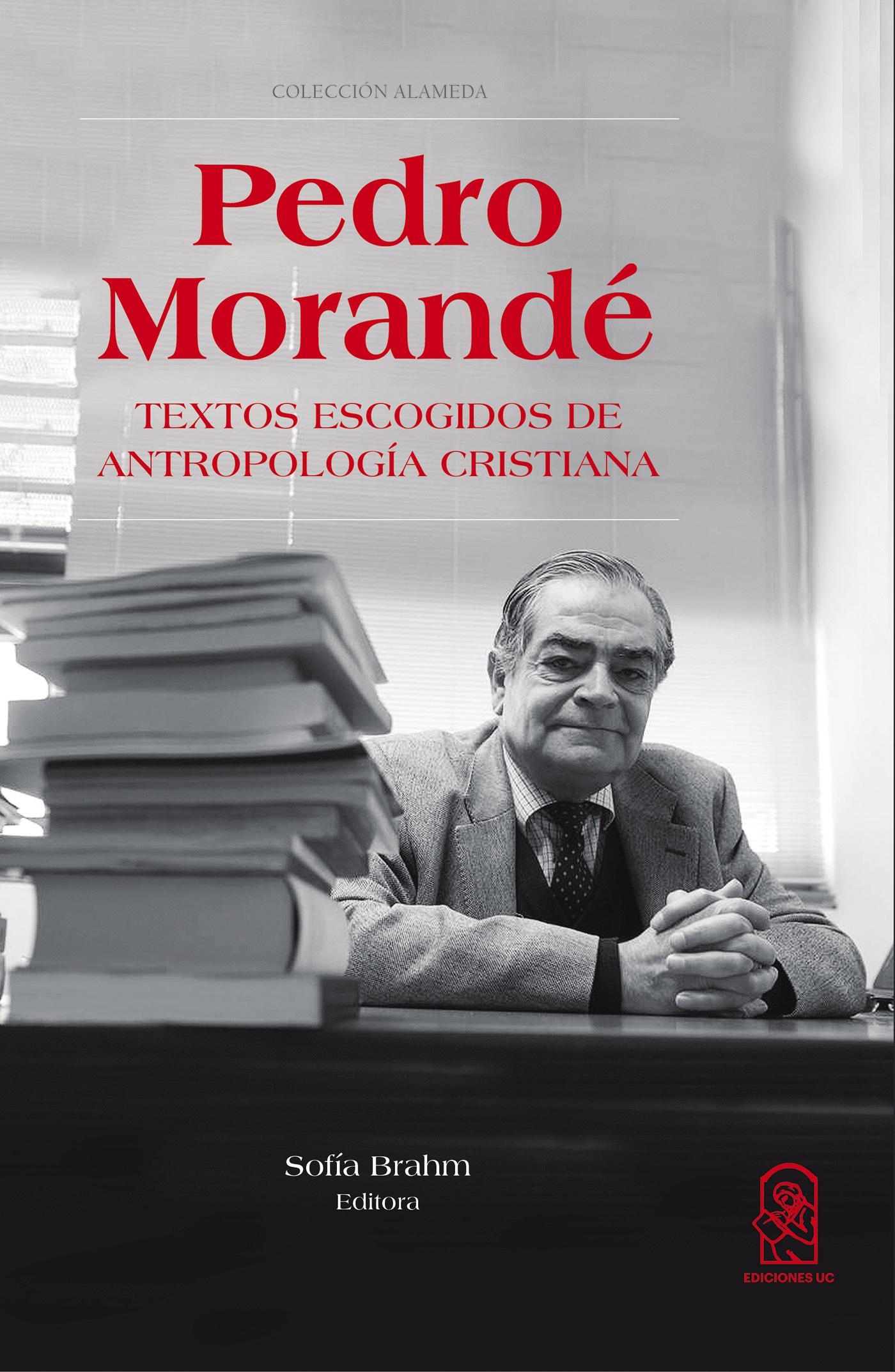 PEDRO MORANDÉ. TEXTOS ESCOGIDOS DE ANTROPOLOGÍA CRISTIANA