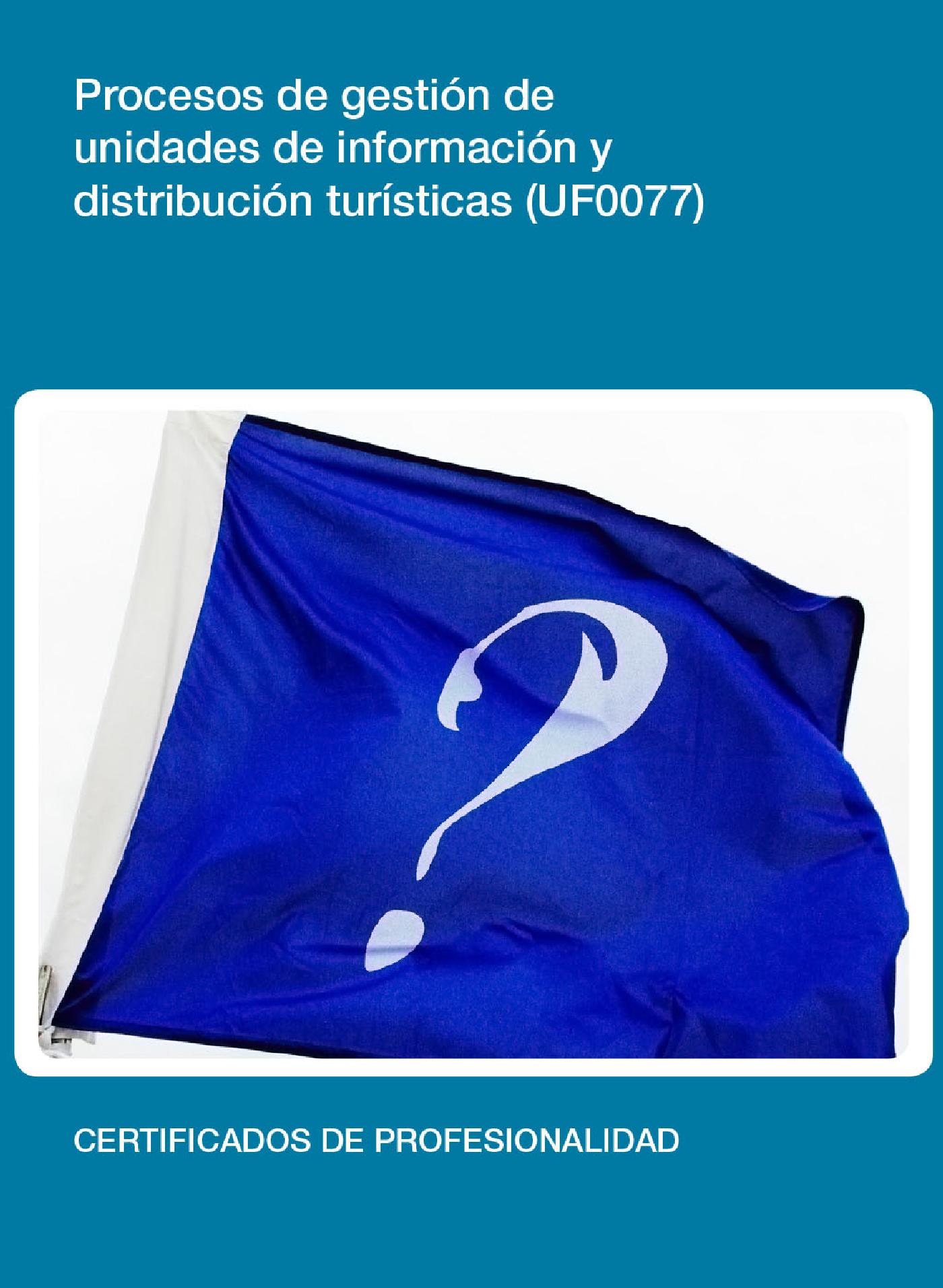 UF0077 - PROCESOS DE GESTIÓN DE UNIDADES DE INFORMACIÓN Y DISTRIBUCIÓN TURÍSTICA