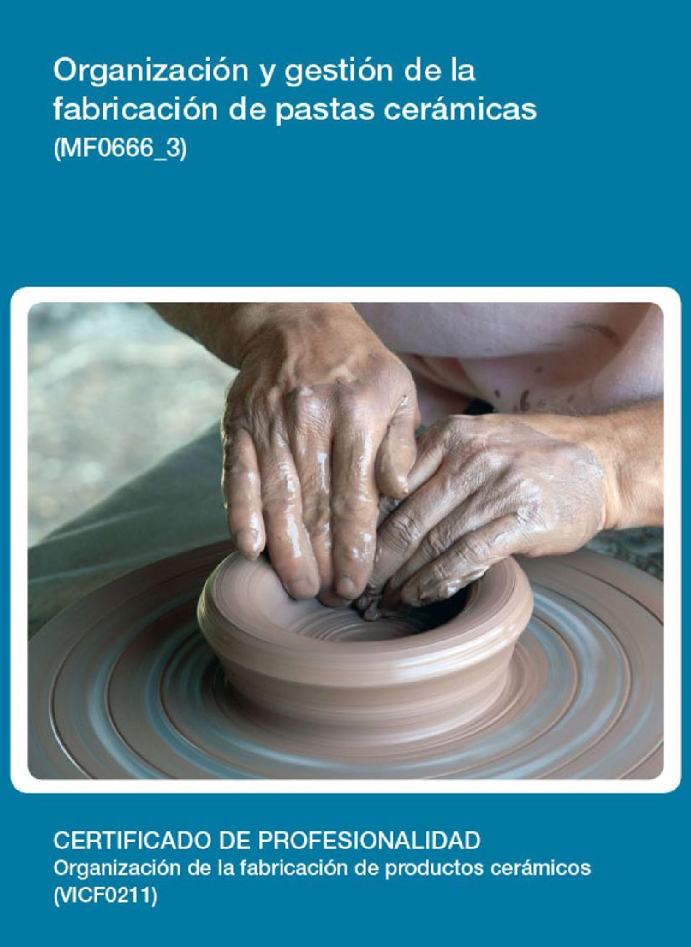 MF0666_3 - ORGANIZACIÓN Y GESTIÓN DE LA FABRICACIÓN DE PASTAS CERÁMICAS