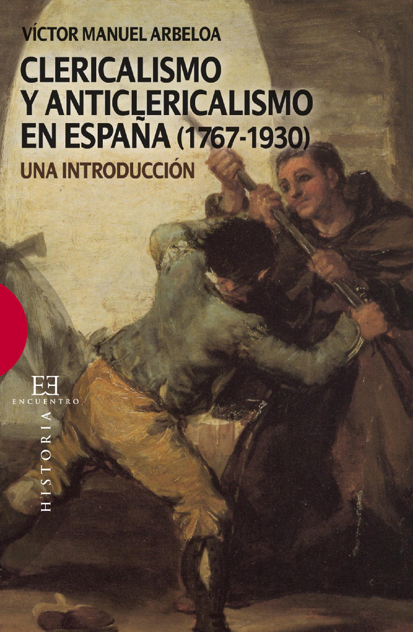 CLERICALISMO Y ANTICLERICALISMO EN ESPAÑA (1767-1930) 