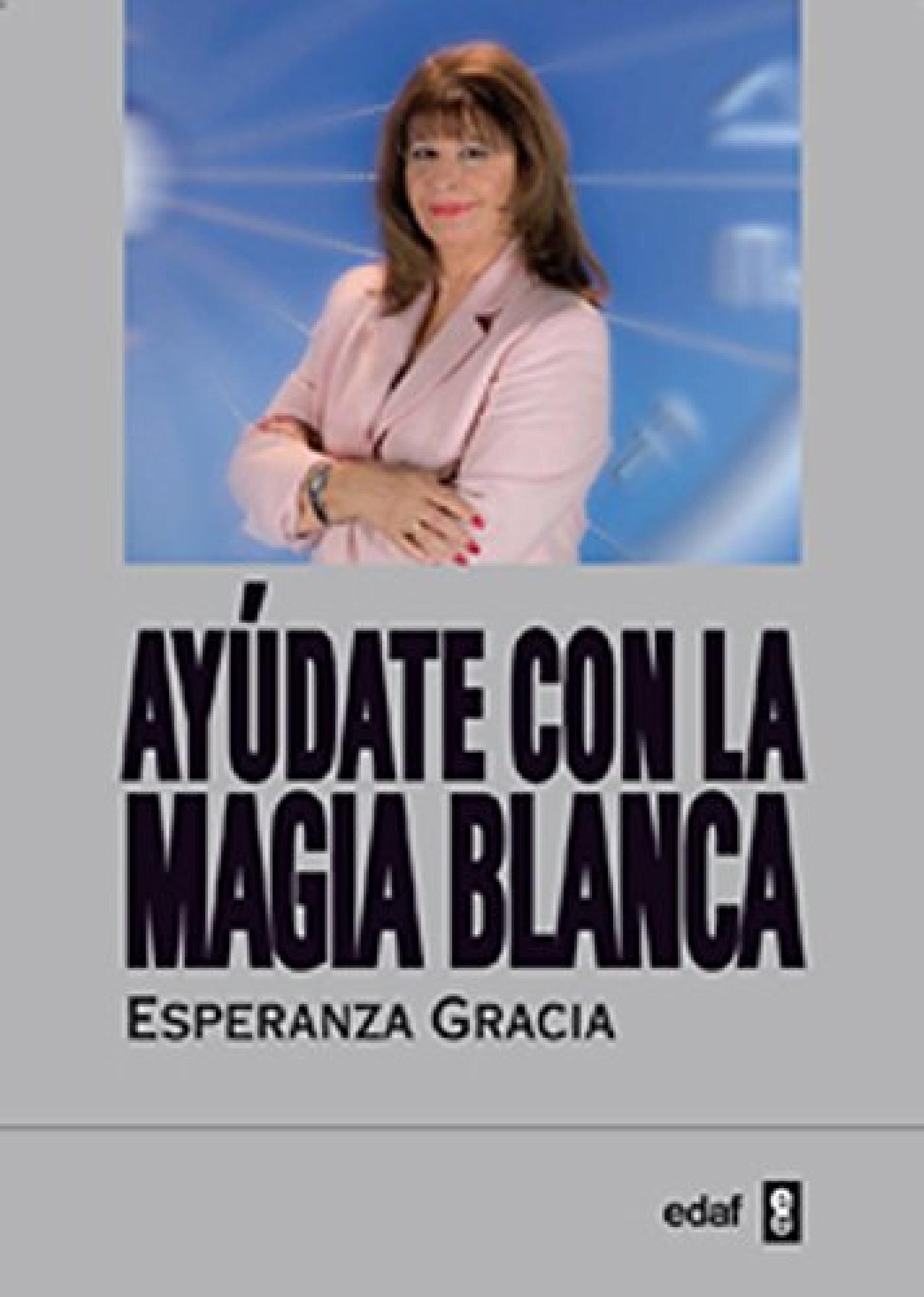 AYÚDATE CON LA MAGIA BLANCA DE ESPERANZA GRACIA