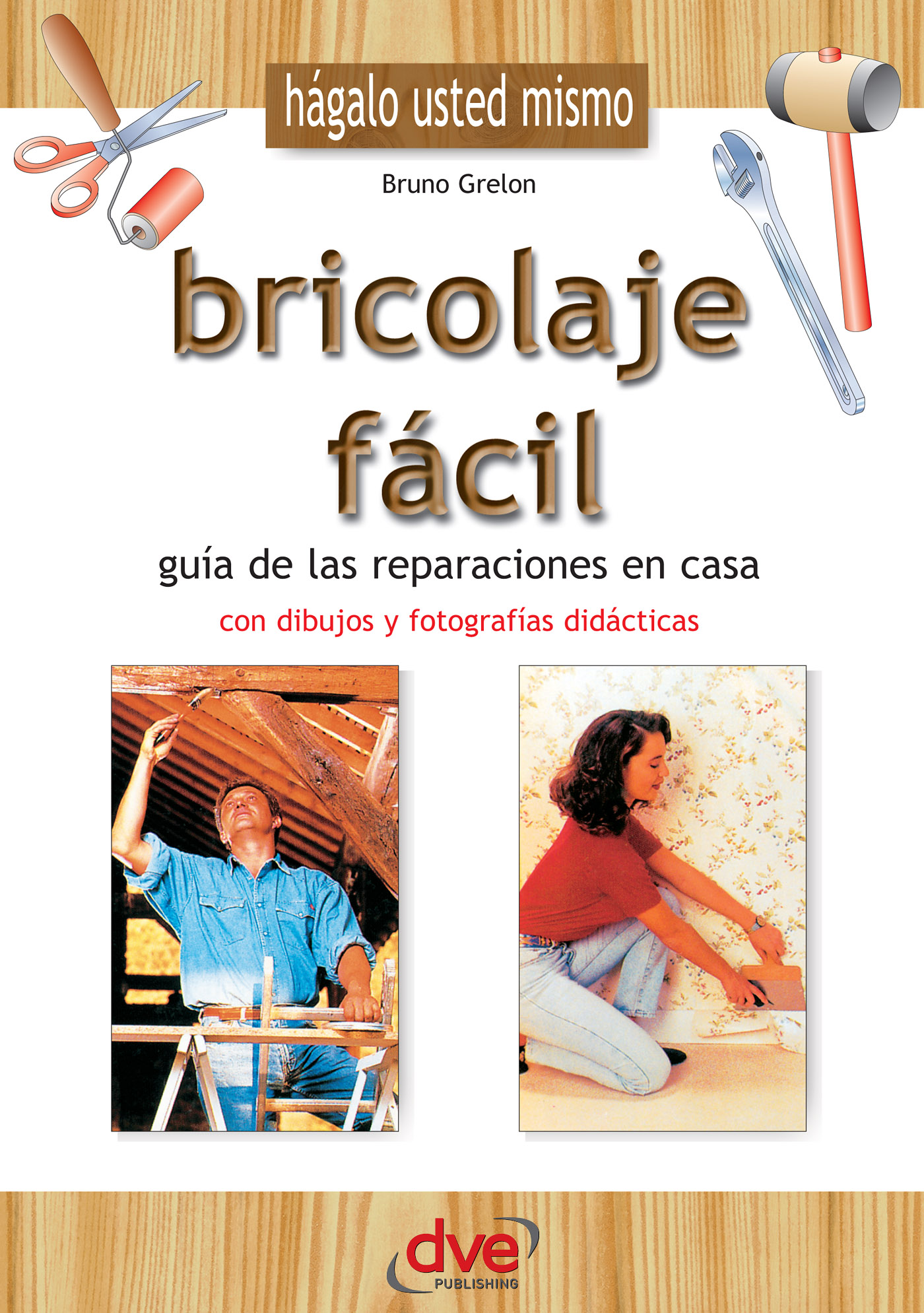 Bricolaje Fácil. Guía de las Reparaciones en Casa