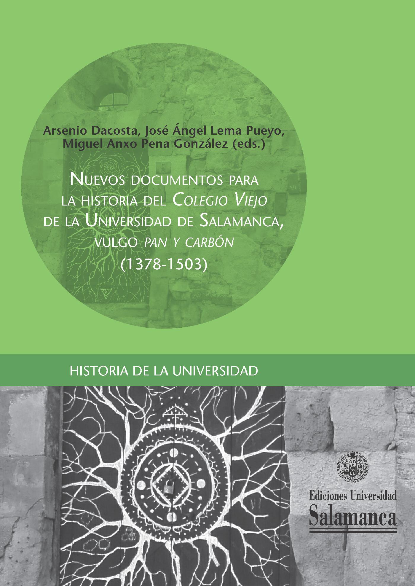 NUEVOS DOCUMENTOS PARA LA HISTORIA DEL ´COLEGIO VIEJOª DE LA UNIVERSIDAD DE SALAMANCA, VULGO ´PAN Y CARBÛNª (1378-1503)