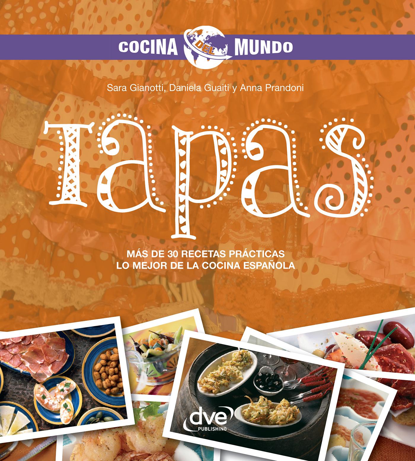 TAPAS - MÁS DE 30 RECETAS PRÁCTICAS. LO MEJOR DE LA COCINA ESPAÑOLA
