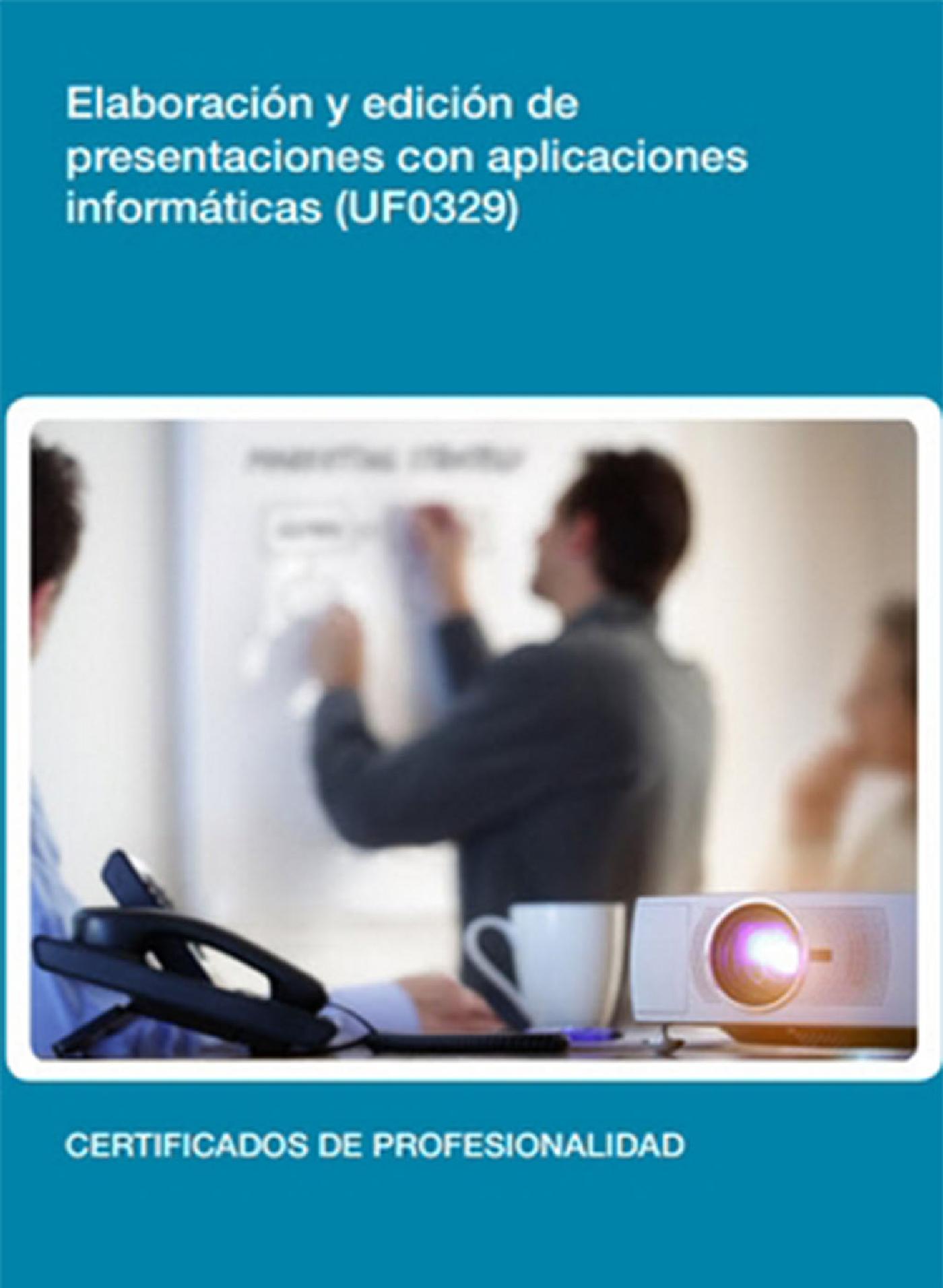 UF0329 - ELABORACIÓN Y EDICIÓN DE PRESENTACIONES CON APLICACIONES INFORMÁTICAS