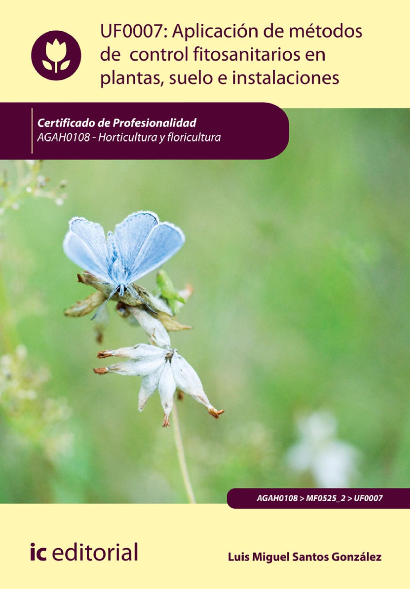 APLICACIÓN DE MÉTODOS DE CONTROL FITOSANITARIOS EN PLANTAS, SUELO E INSTALACIONES. AGAH0108
