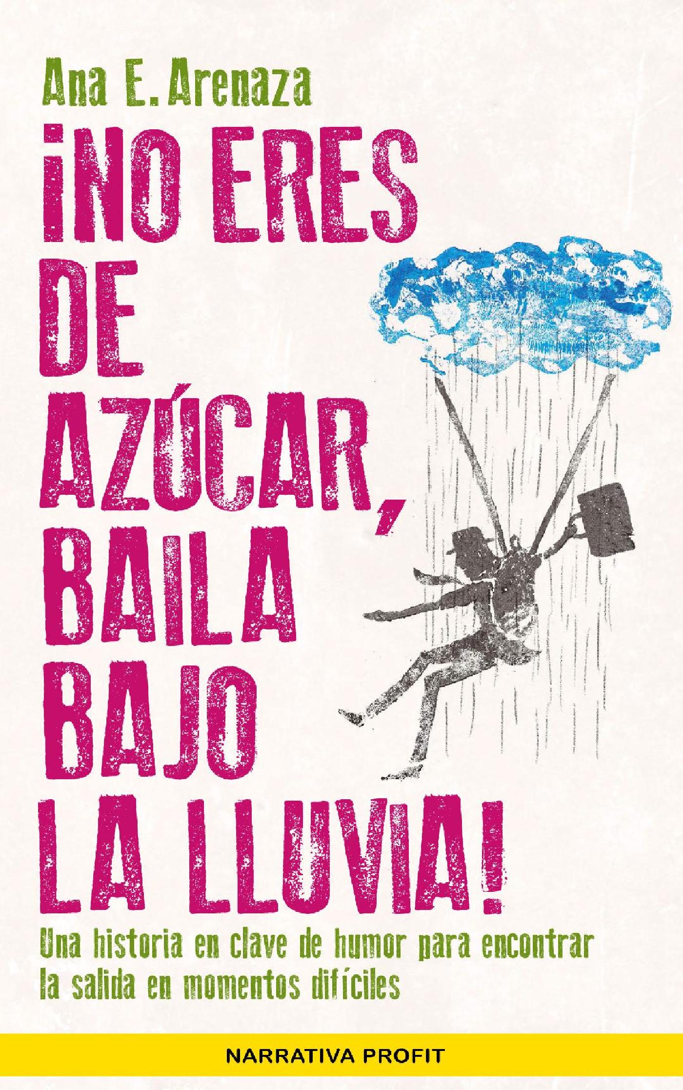 ¡NO ERES DE AZÚCAR, BAILA BAJO LA LLUVIA!. EBOOK.