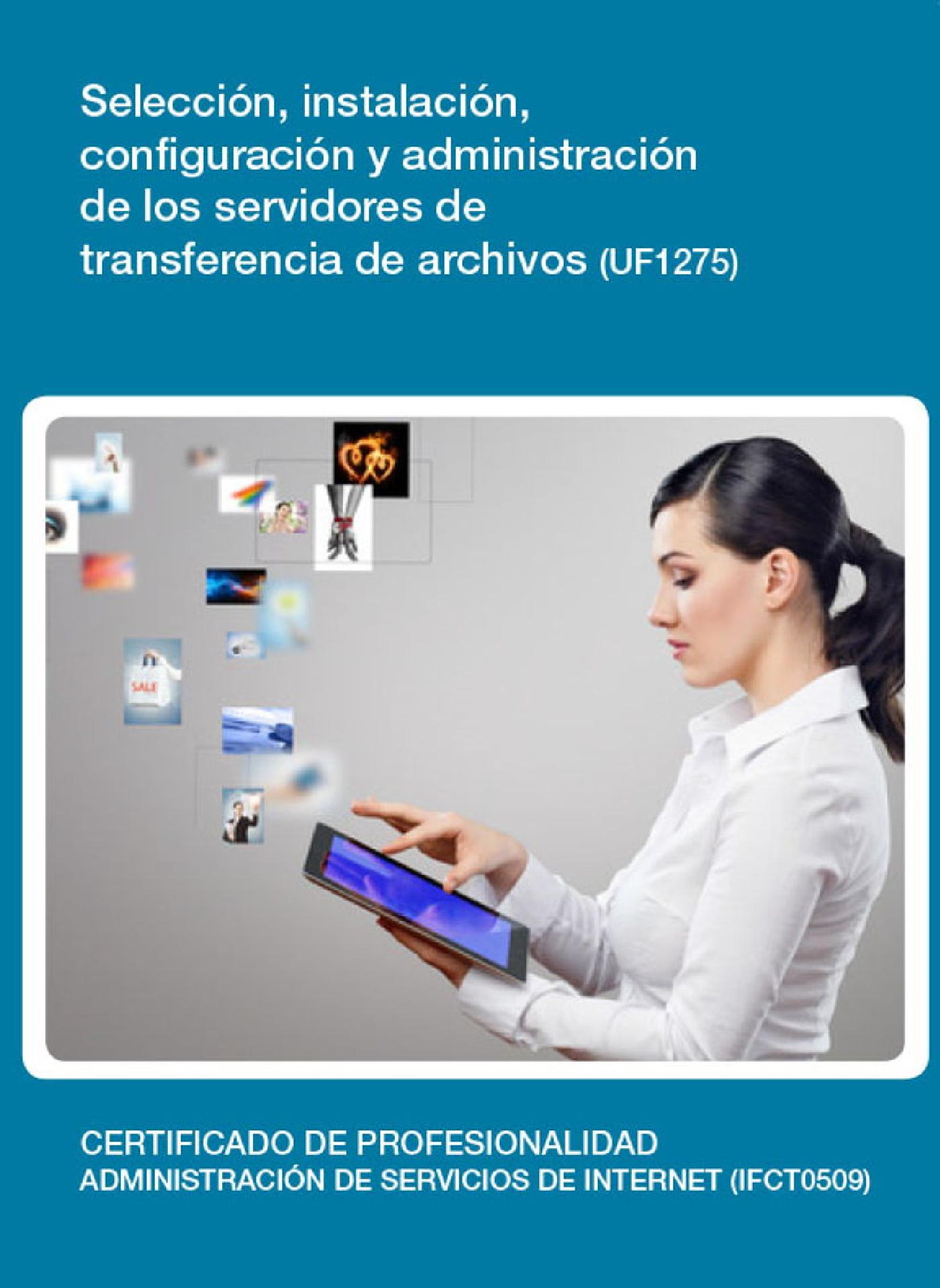UF1275 - SELECCIÓN, INSTALACIÓN, CONFIGURACIÓN Y ADMINISTRACIÓN DE LOS SERVIDORES DE TRANSFERENCIA DE ARCHIVOS