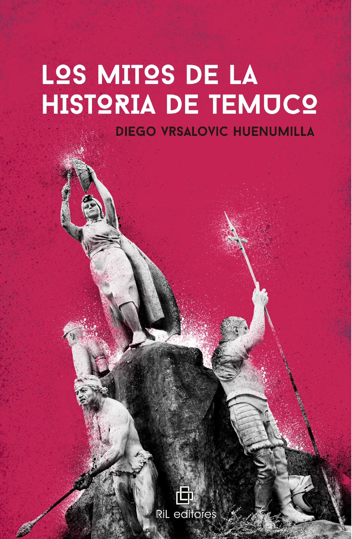 LOS MITOS DE LA HISTORIA DE TEMUCO. DE LA FUNDACIÓN AL GRAN INCENDIO