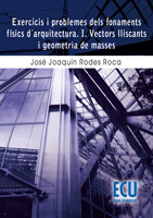 EXERCICIS I PROBLEMES DELS FONAMENTS FÍSICS D'ARQUITECTURA I VECTORS LLISCANTS I GEOMETRIA DE MASSES
