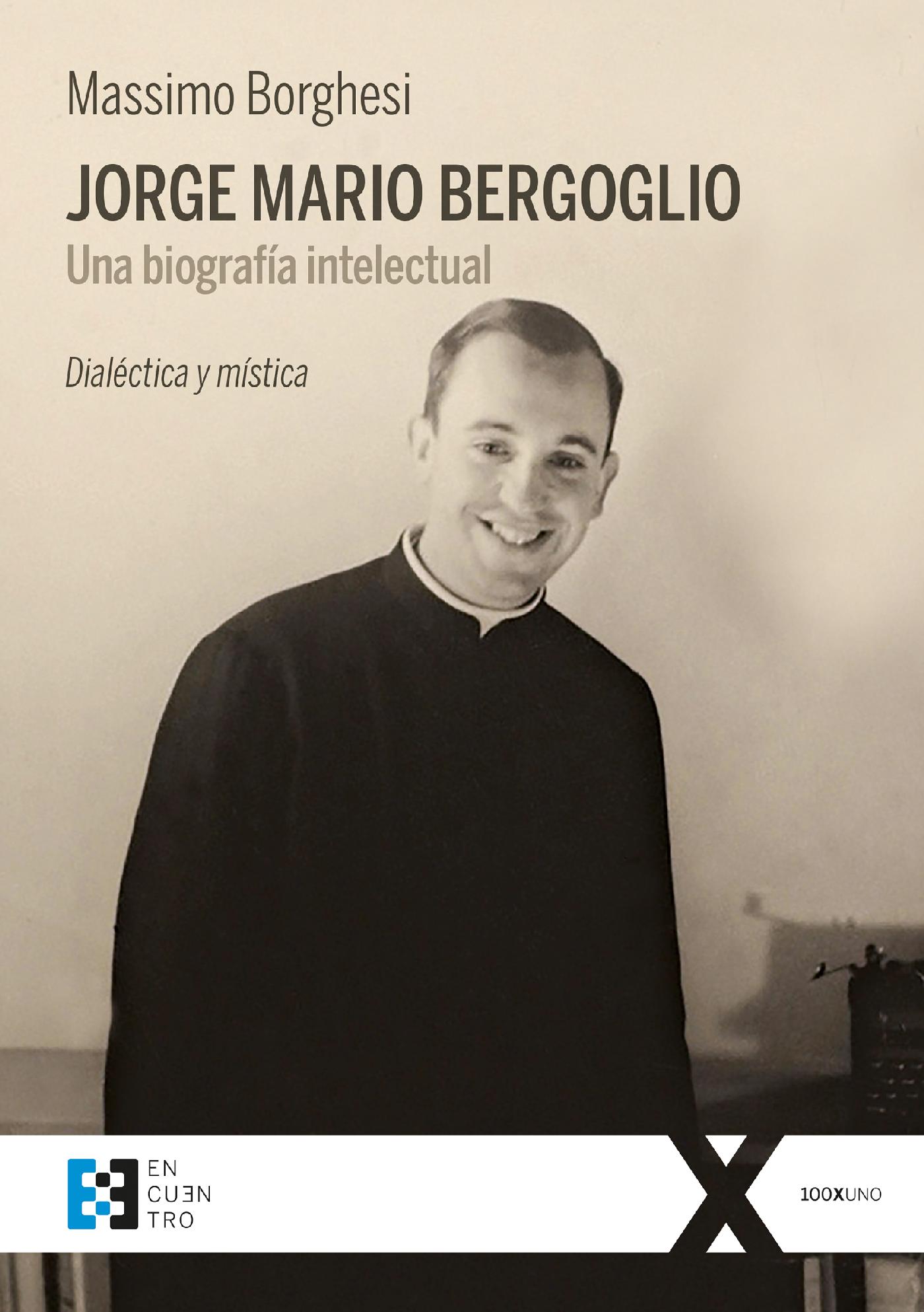 JORGE MARIO BERGOGLIO. UNA BIOGRAFÍA INTELECTUAL 