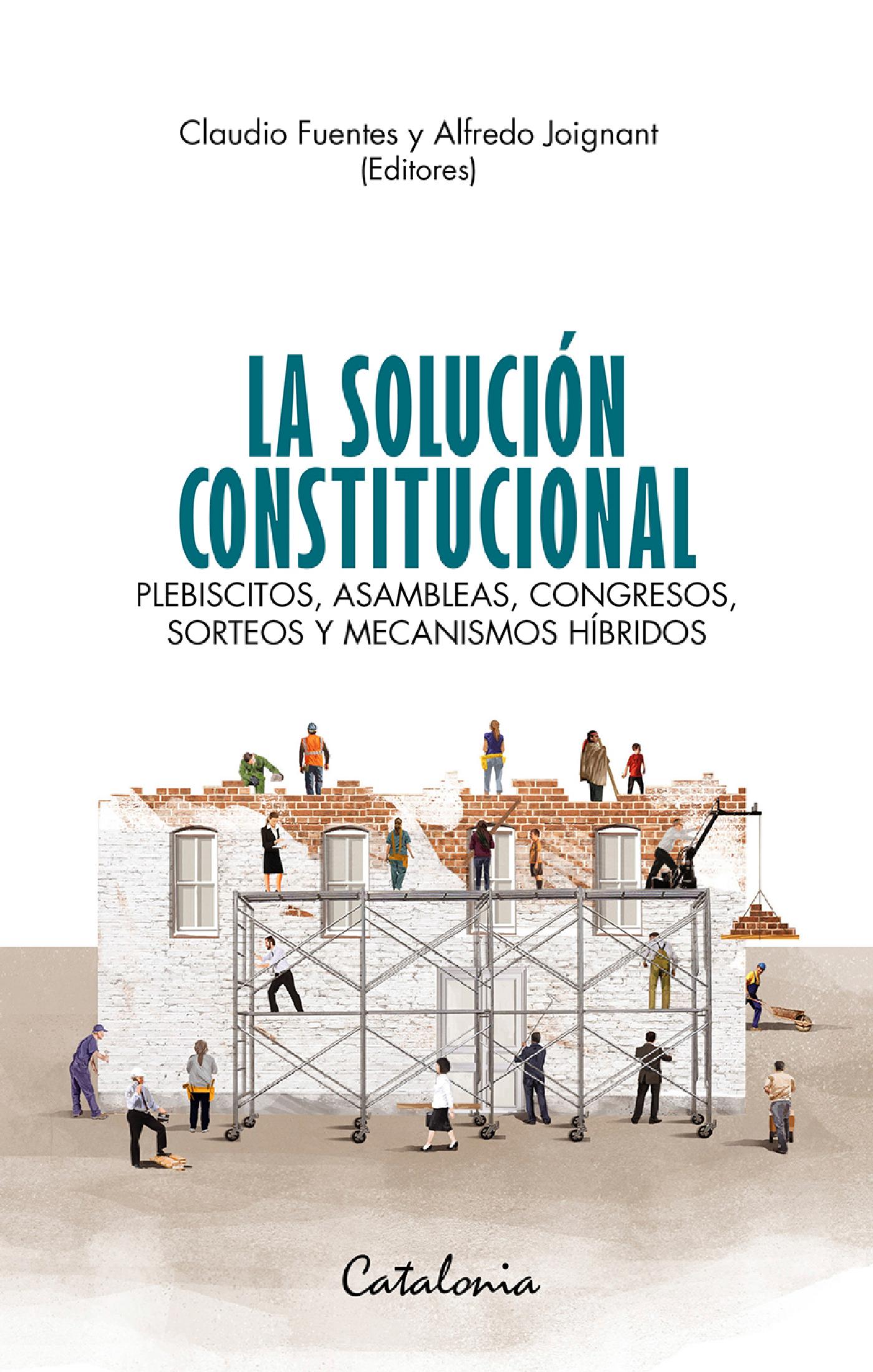 LA SOLUCIÓN CONSTITUCIONAL. PLEBISCITOS, ASAMBLEAS, CONGRESOS, SORTEOS Y MECANISMOS HÍBRIDOS
