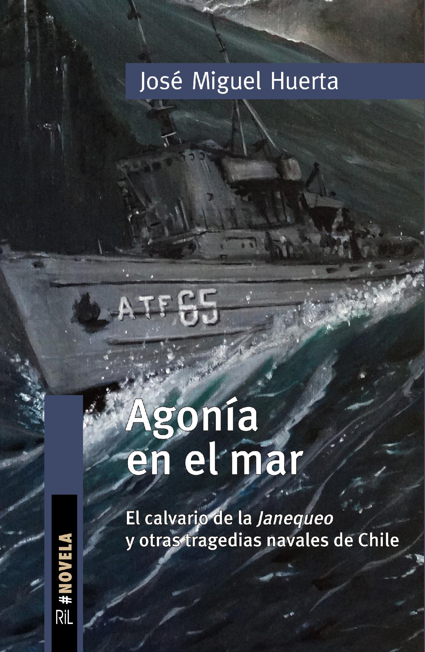 AGONÍA EN EL MAR. EL CALVARIO DE LA JANEQUEO Y OTRAS TRAGEDIAS NAVALES DE CHILE