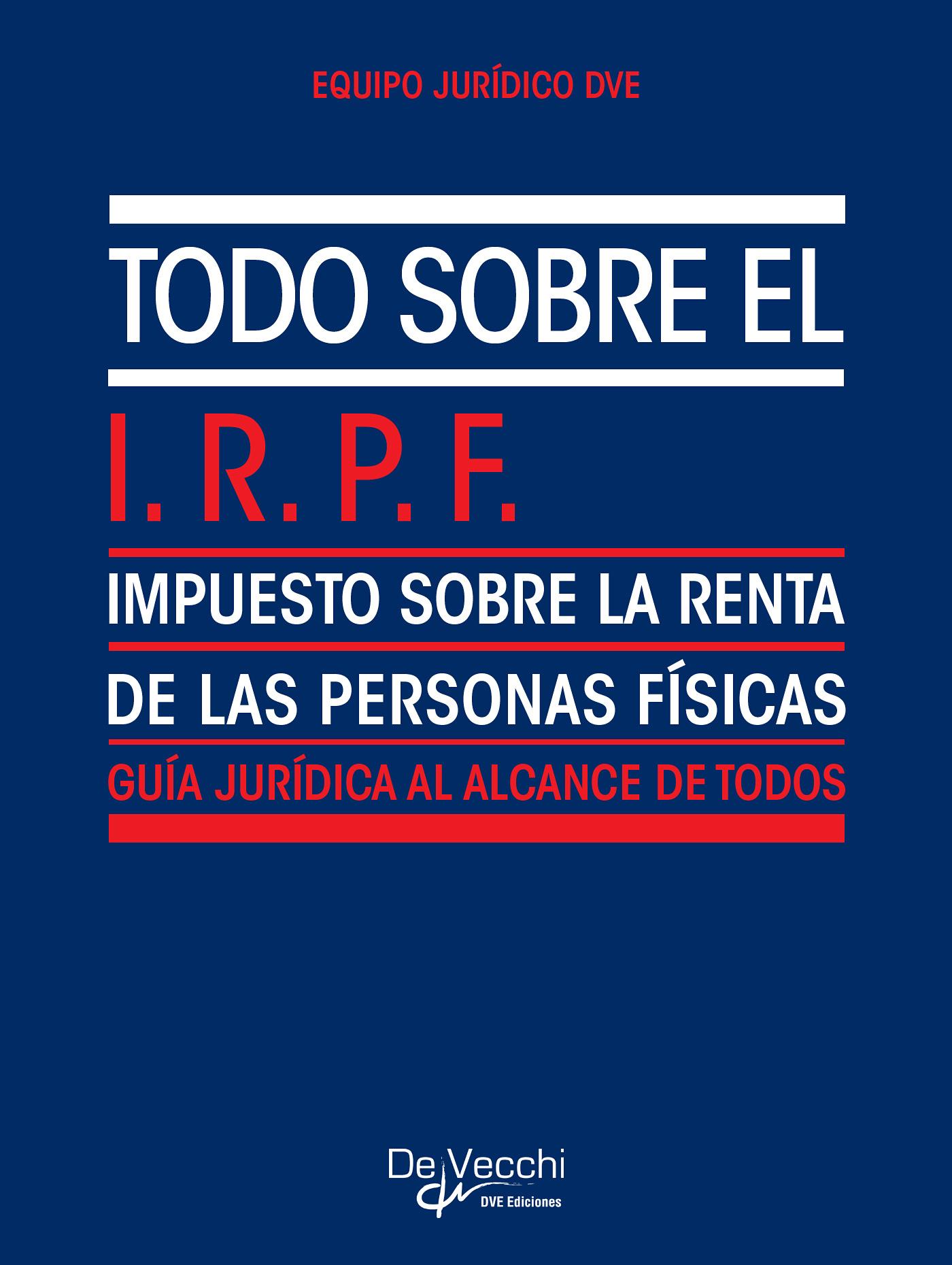 TODO SOBRE EL I.R.P.F. (IMPUESTO SOBRE LA RENTA DE LAS PERSONAS FÍSICAS)