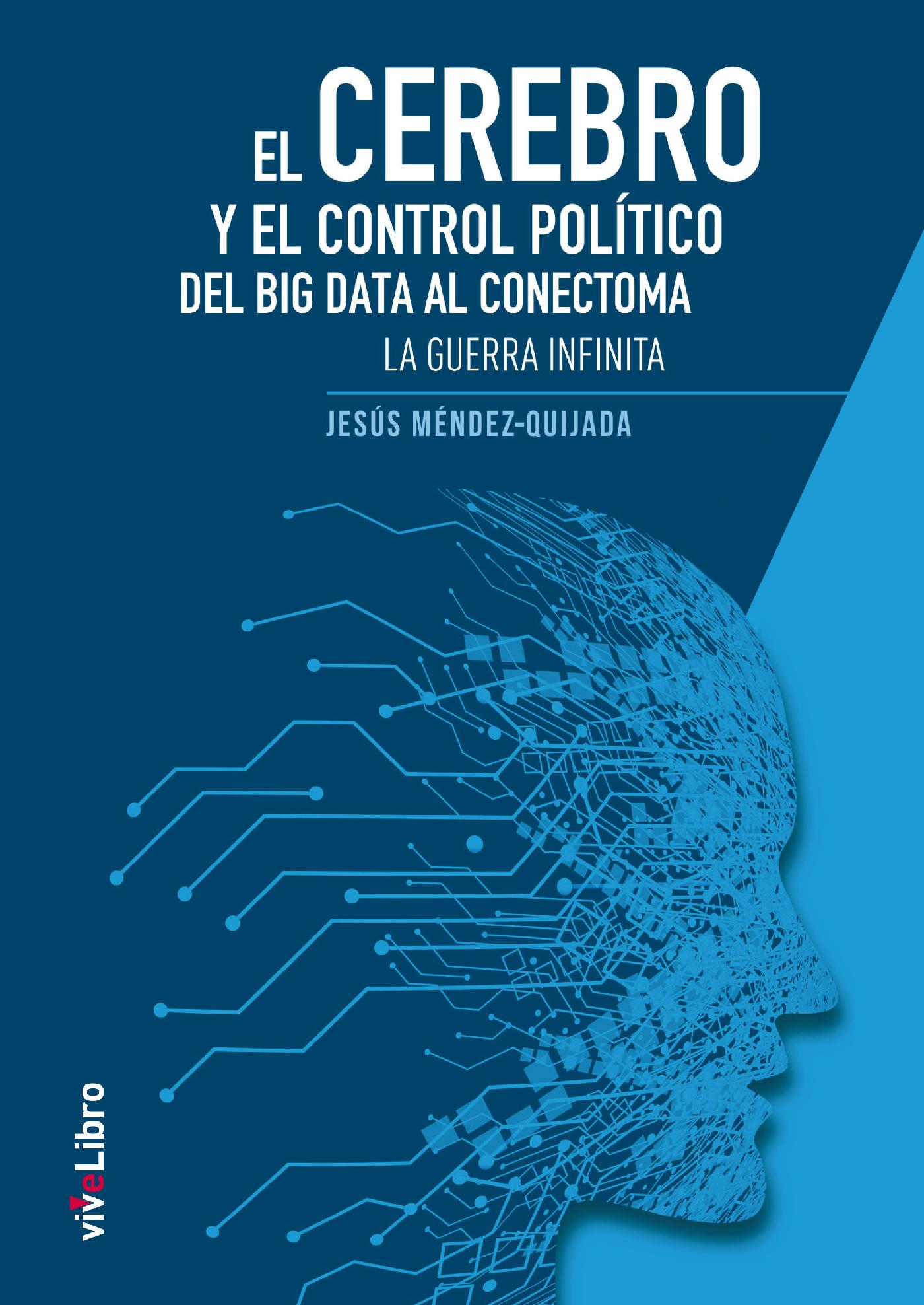EL CEREBRO Y EL CONTROL POLÍTICO: DEL BIG DATA AL CONECTOMA. LA GUERRA INFINITA