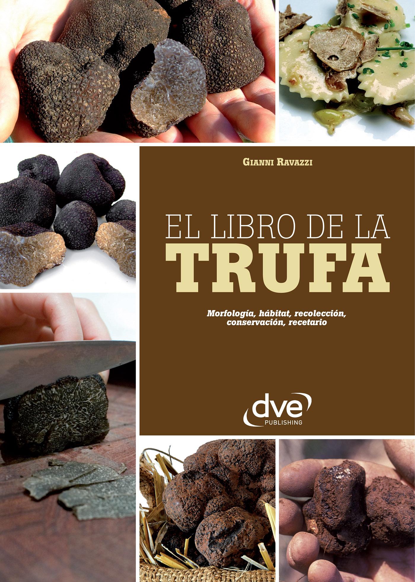 EL LIBRO DE LA TRUFA. MORFOLOGÍA, HÁBITAT, RECOLECCIÓN, CONSERVACIÓN, RECETARIO