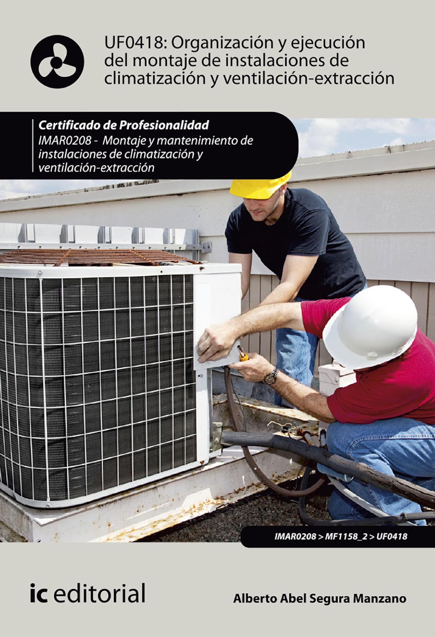 ORGANIZACIÓN Y EJECUCIÓN DEL MONTAJE DE INSTALACIONES DE CLIMATIZACIÓN Y VENTILACIÓN-EXTRACCIÓN. IMAR0208