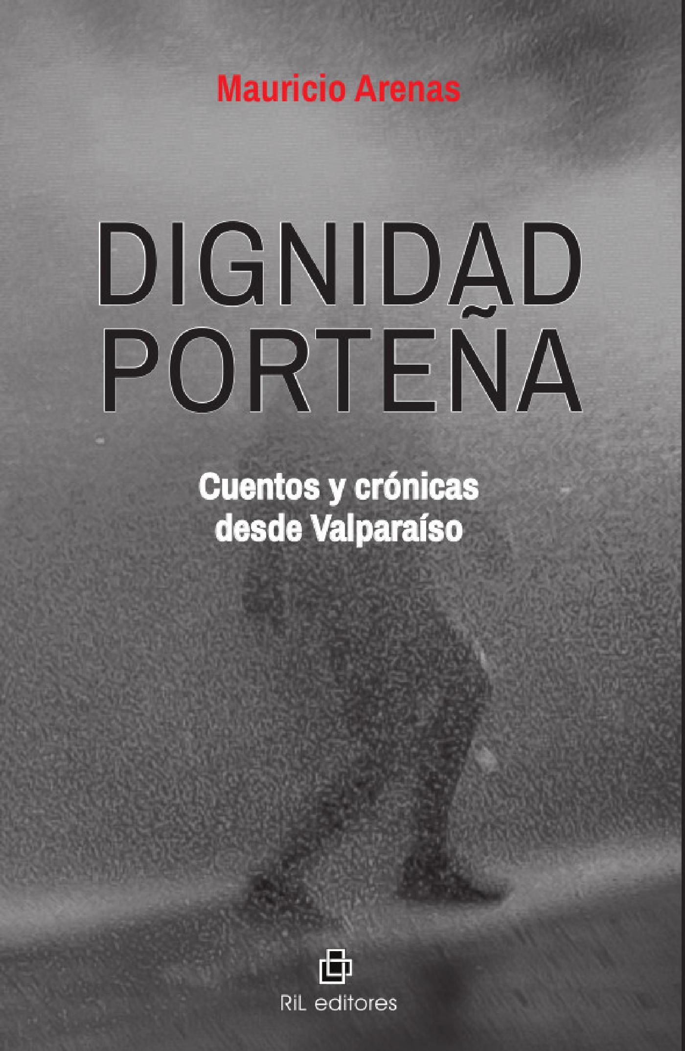 DIGNIDAD PORTEÑA: CUENTOS Y CRÓNICAS DESDE VALPARAÍSO