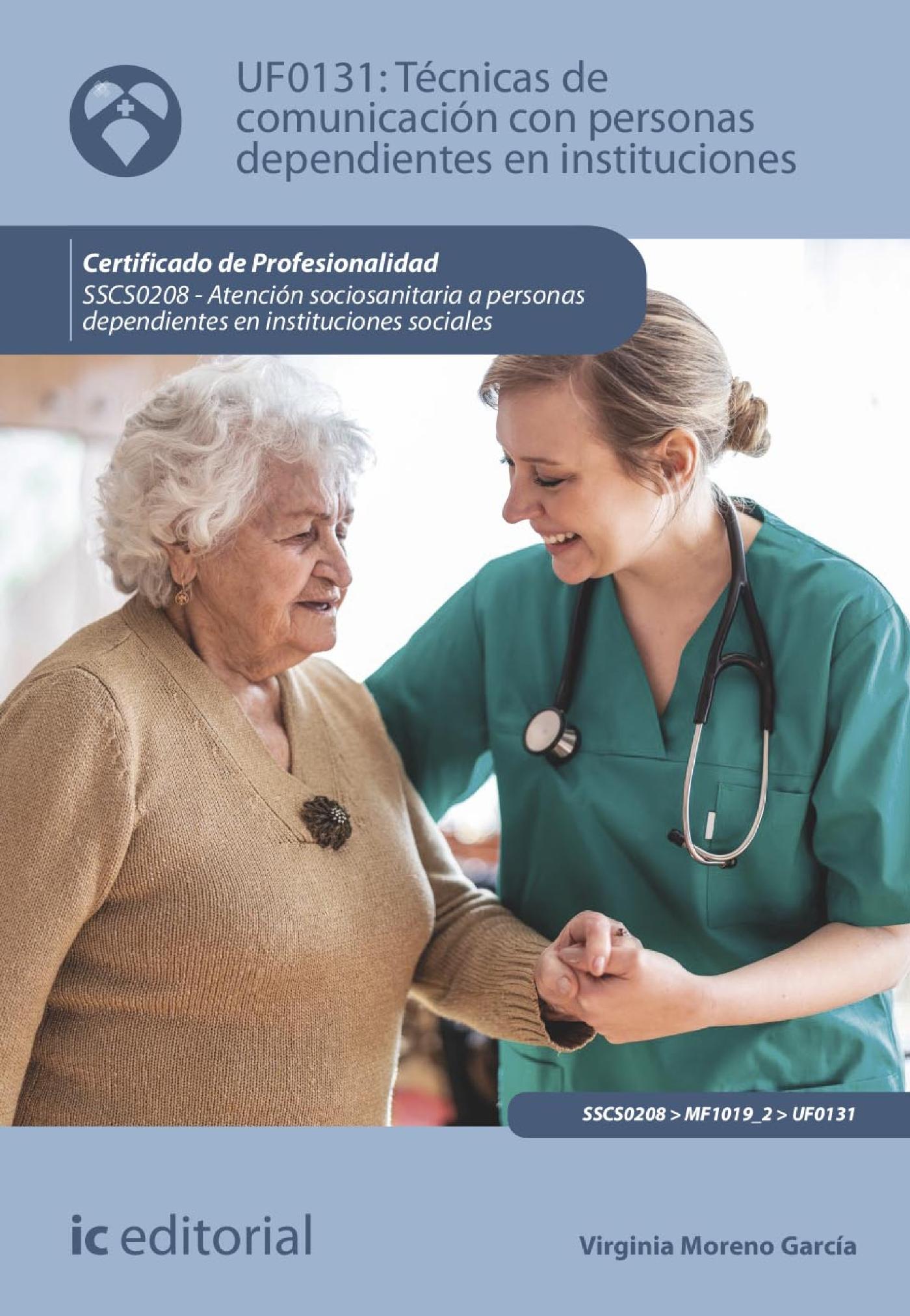 TÉCNICAS DE COMUNICACIÓN CON PERSONAS DEPENDIENTES EN INSTITUCIONES. SSCS0208