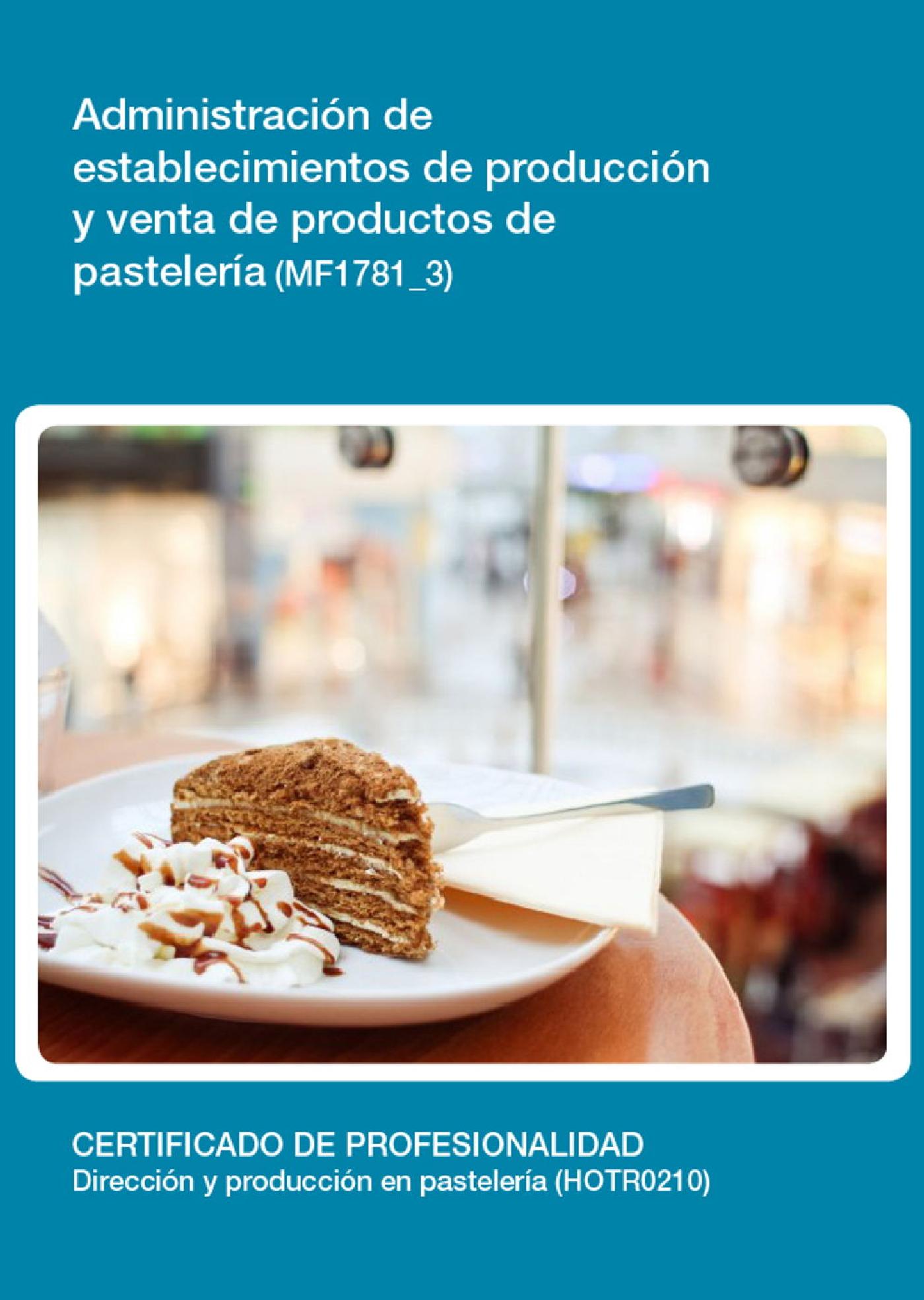 MF1781_3 - ADMINISTRACIÓN DE ESTABLECIMIENTOS DE PRODUCCIÓN Y VENTA DE PRODUCTOS DE PASTELERÍA