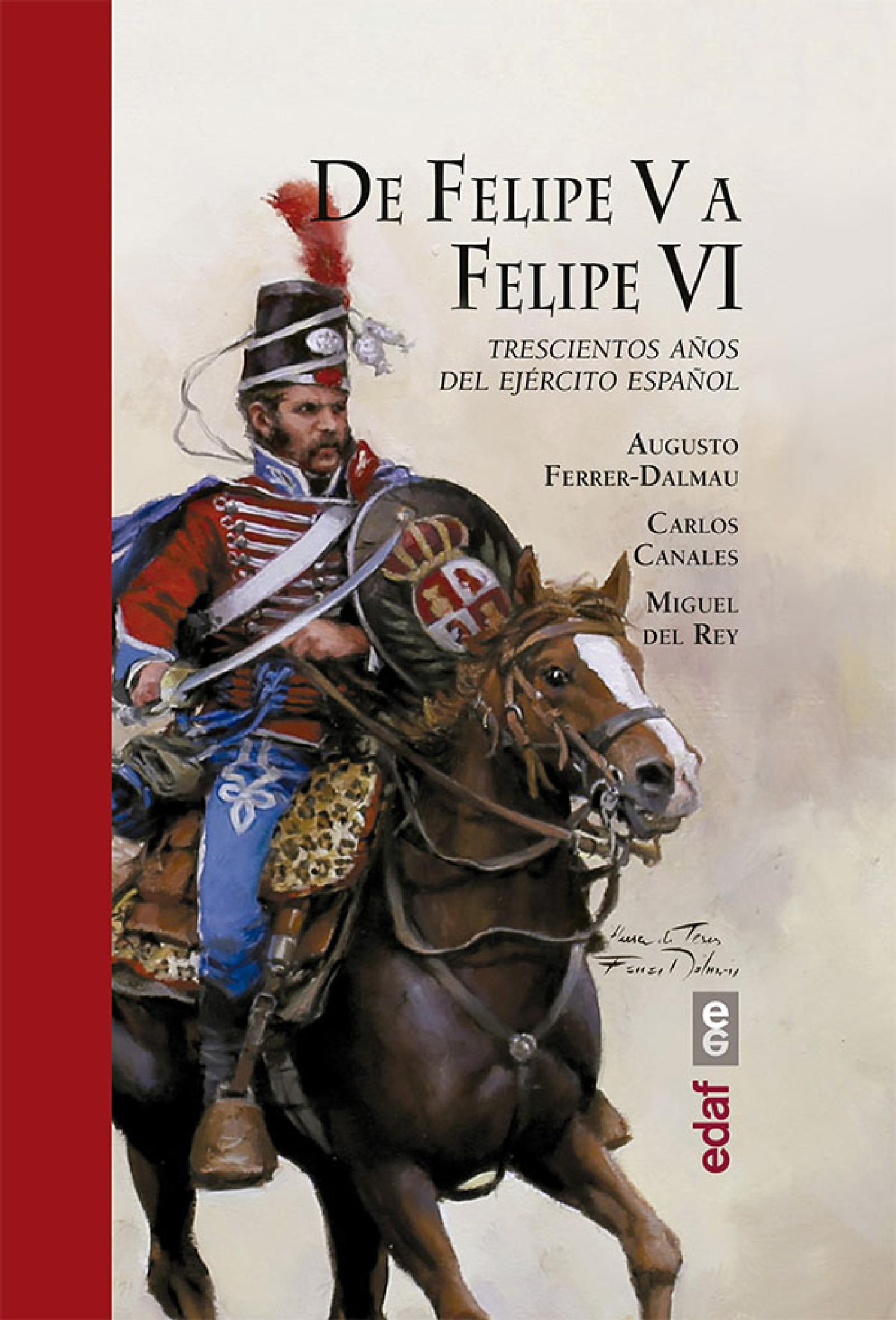 DE FELIPE V A FELIPE VI. TRESCIENTOS AÑOS DEL EJERCITO ESPAÑOL