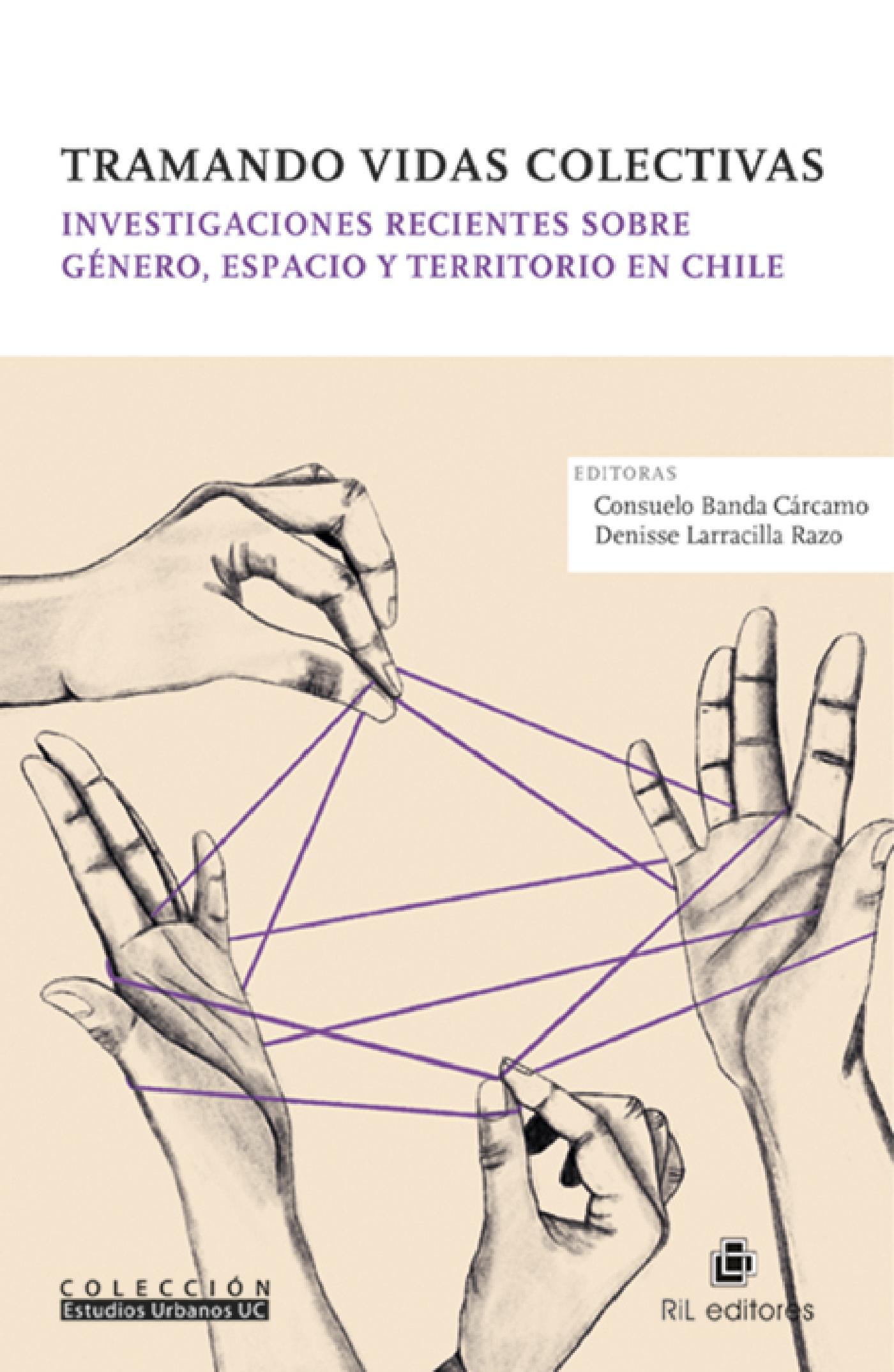 TRAMANDO VIDAS COLECTIVAS. INVESTIGACIONES RECIENTES SOBRE GÉNERO, ESPACIO Y TERRITORIO EN CHILE