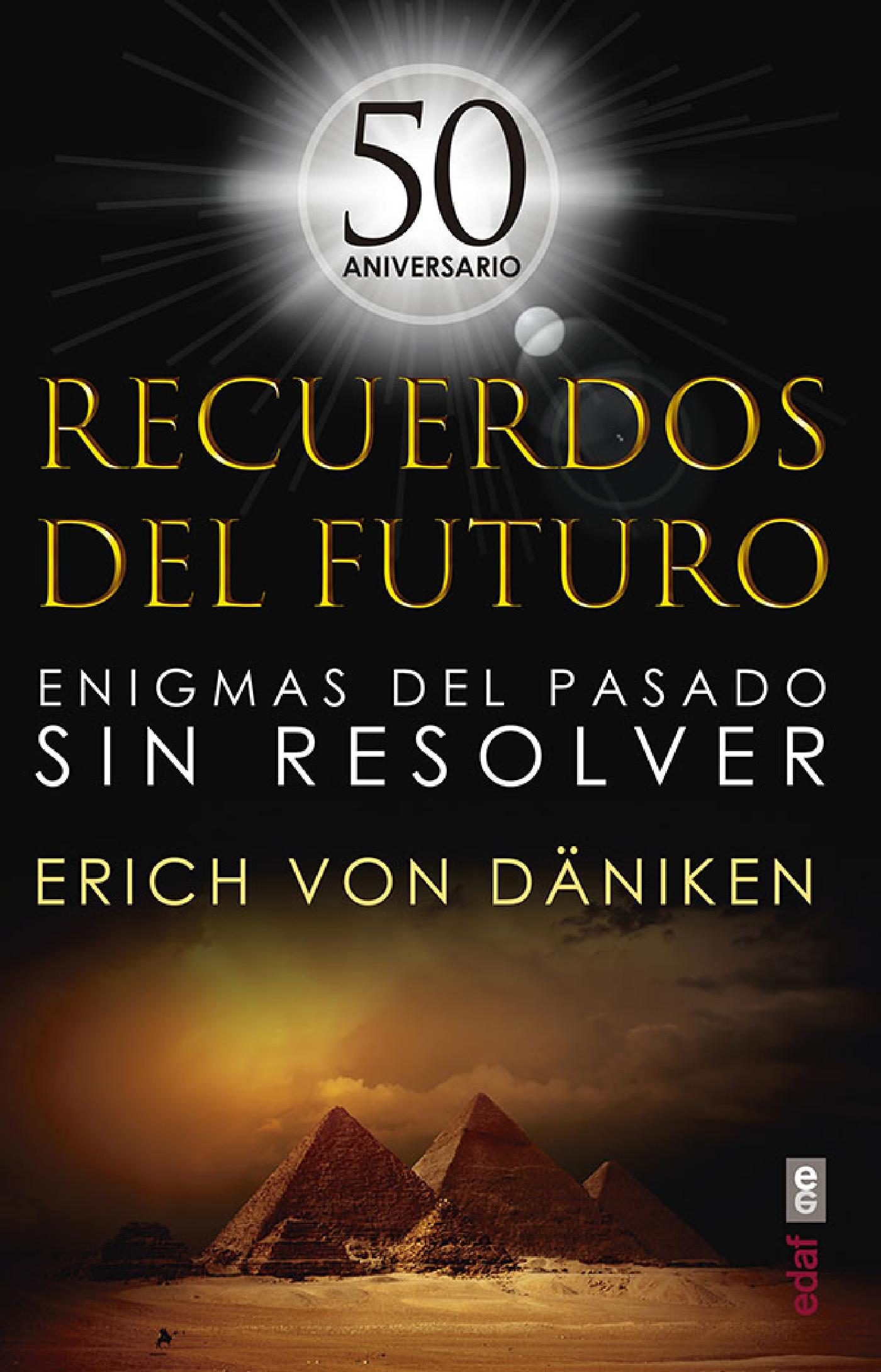 RECUERDOS DEL FUTURO. ENIGMAS DEL PASADO SIN RESOLVER