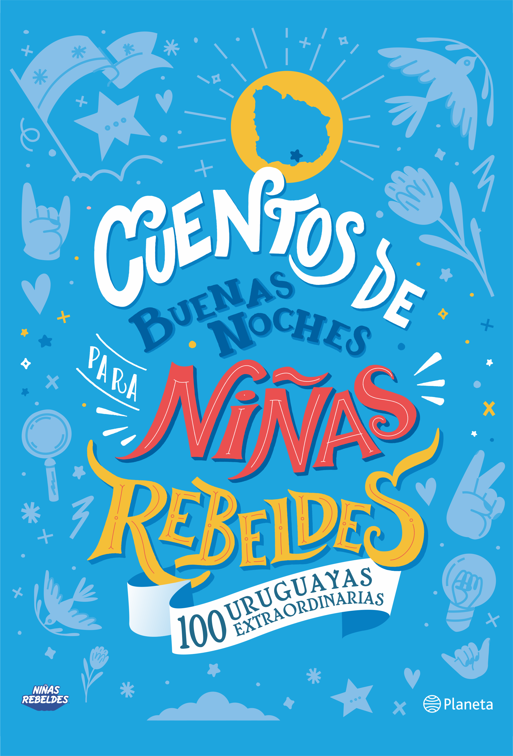 CUENTOS DE BUENAS NOCHES PARA NIÑAS REBELDES. 100 URUGUAYAS EXTRAORDINARIAS