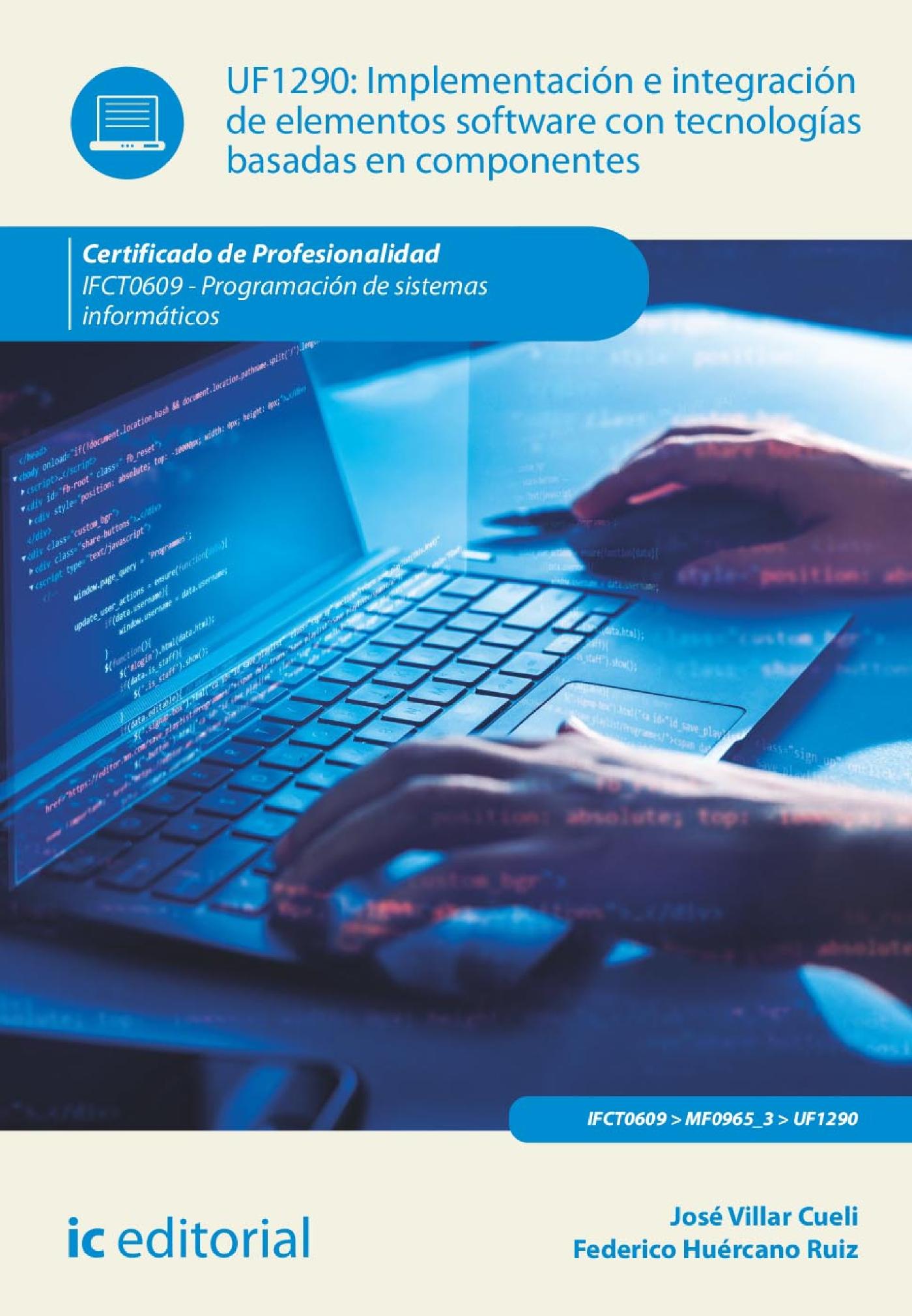 IMPLEMENTACIÓN E INTEGRACIÓN DE ELEMENTOS SOFTWARE CON TECNOLOGÍAS BASADAS EN COMPONENTES.  IFCT0609 