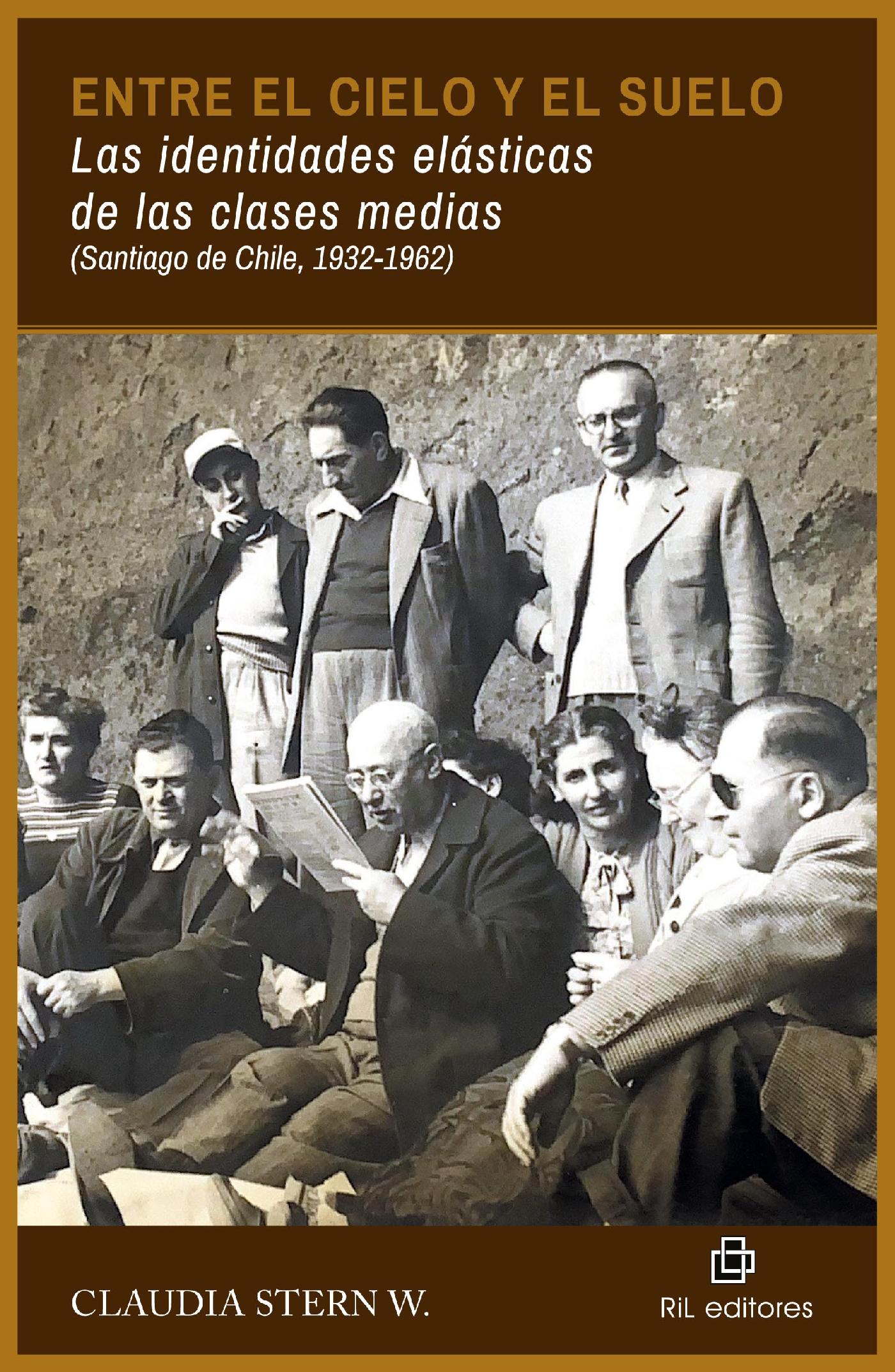 ENTRE EL CIELO Y EL SUELO. LAS IDENTIDADES ELÁSTICAS DE LAS CLASES MEDIAS (SANTIAGO DE CHILE, 1932-1962)