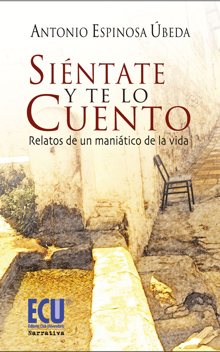 SIÉNTATE Y TE LO CUENTO. RELATOS DE UN MANIÁTICO DE LA VIDA