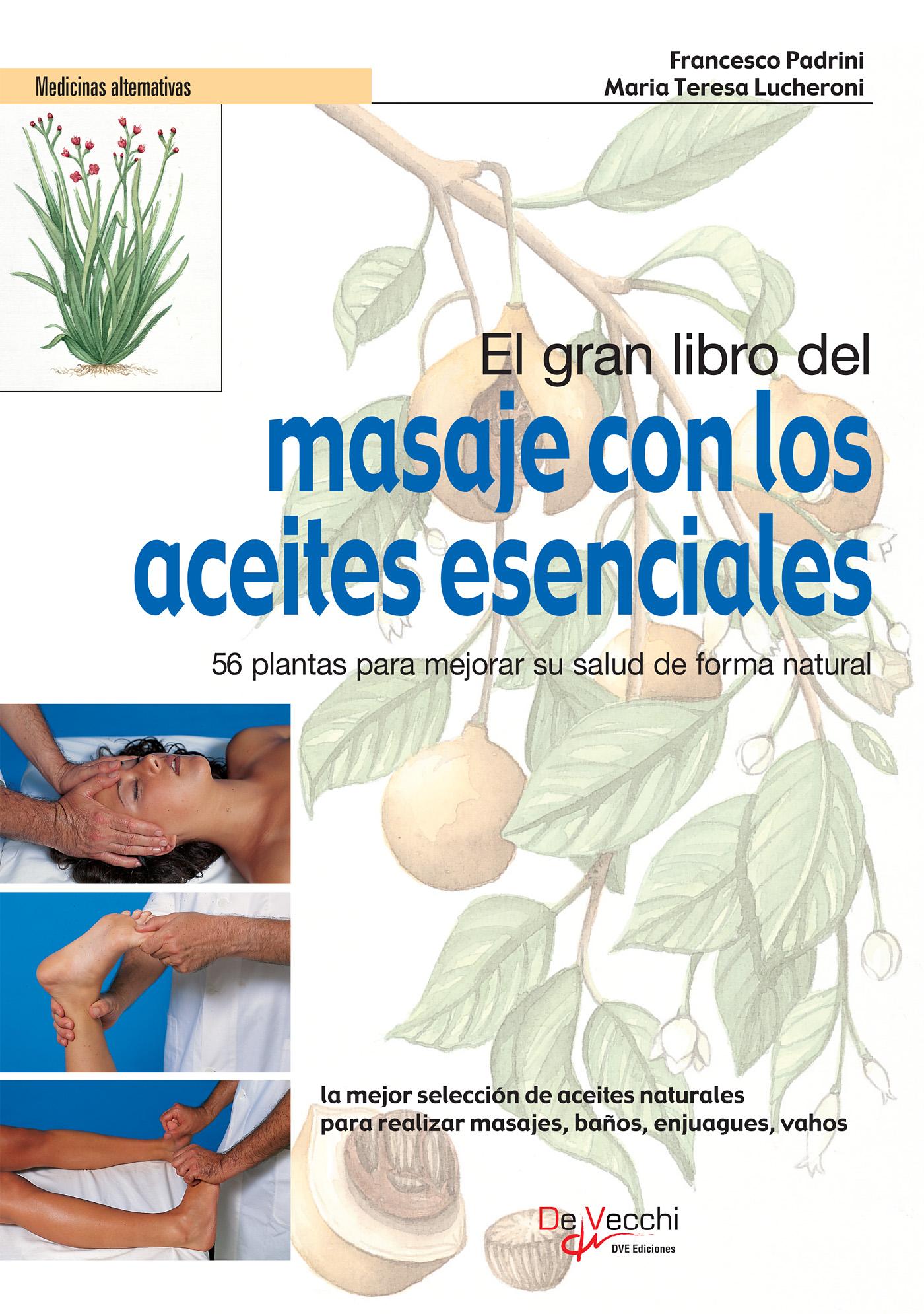 EL GRAN LIBRO DEL MASAJE CON LOS ACEITES ESENCIALES. 56 PLANTAS PARA MEJORAR SU SALUD DE FORMA NATURAL
