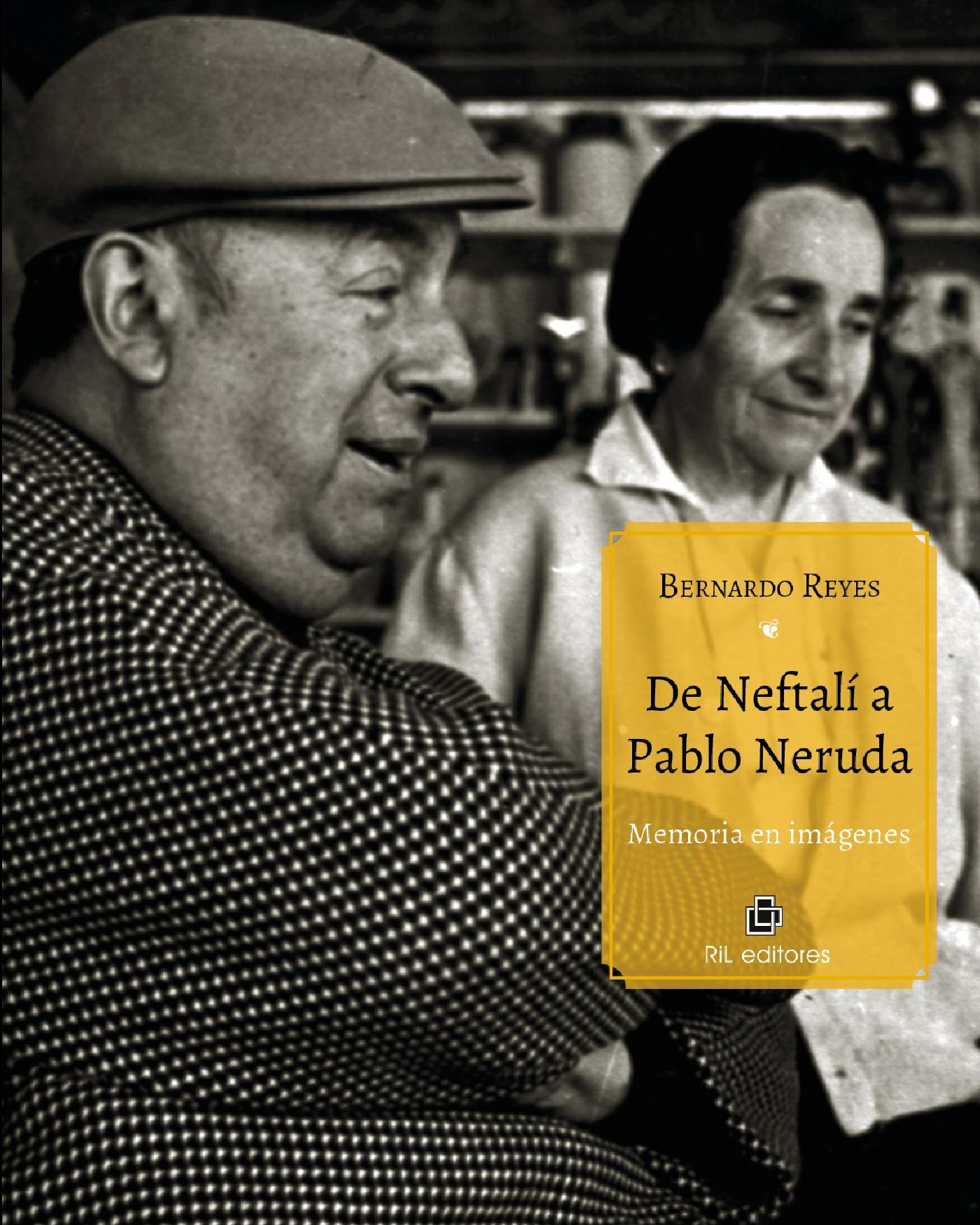 DE NEFTALÍ A PABLO NERUDA. MEMORIA EN IMÁGENES