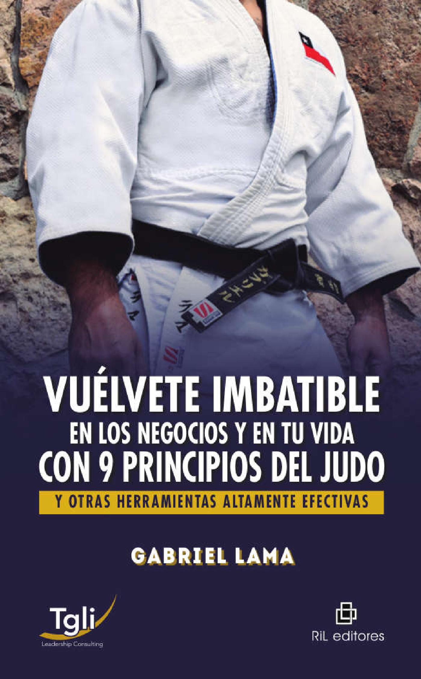 VUÉLVETE IMBATIBLE EN LOS NEGOCIOS Y EN TU VIDA CON 9 PRINCIPIOS DEL JUDO Y OTRAS HERRAMIENTAS ALTAMENTE EFECTIVAS