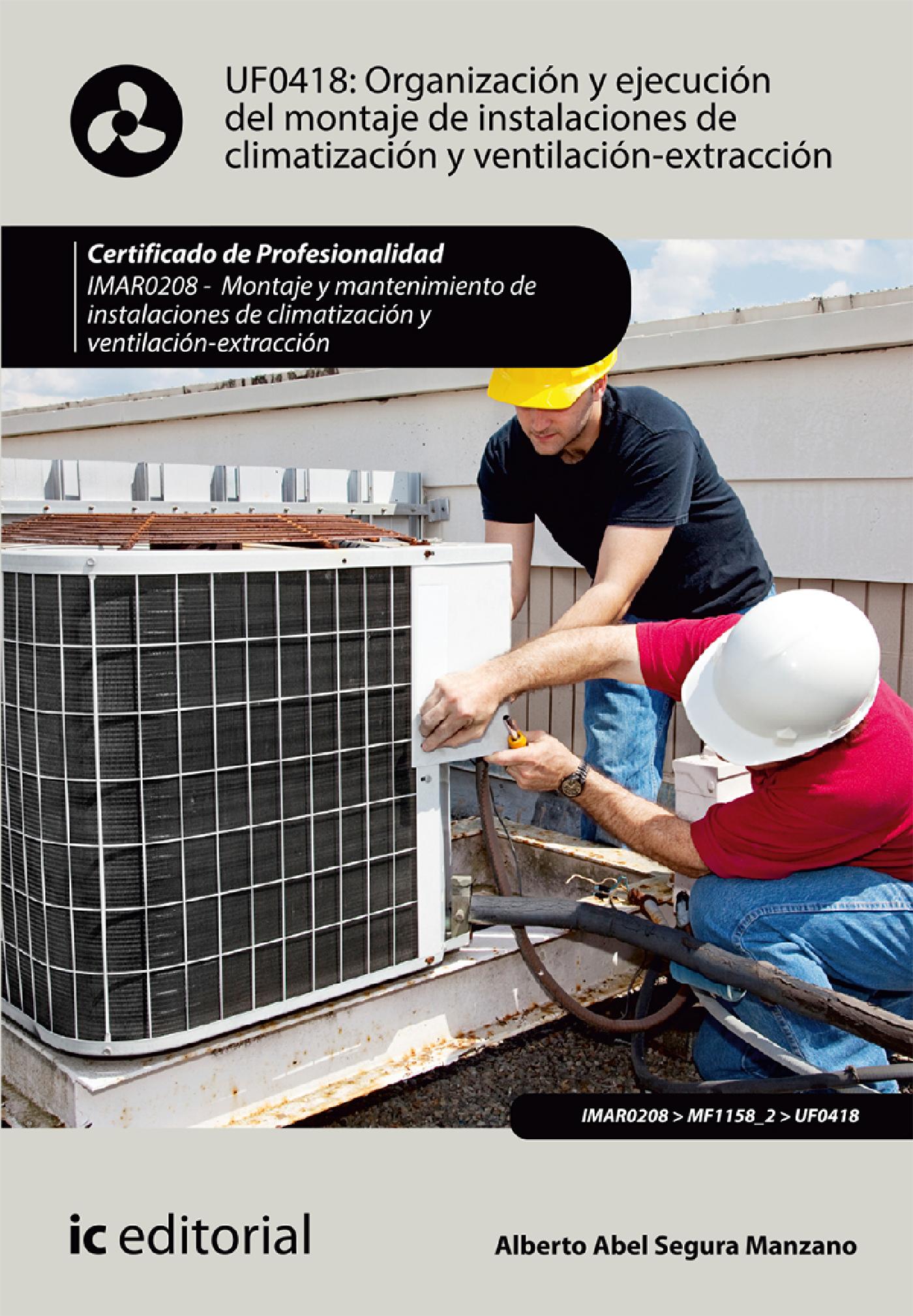 ORGANIZACIÓN Y EJECUCIÓN DEL MONTAJE DE INSTALACIONES DE CLIMATIZACIÓN Y VENTILACIÓN-EXTRACCIÓN. IMAR0208